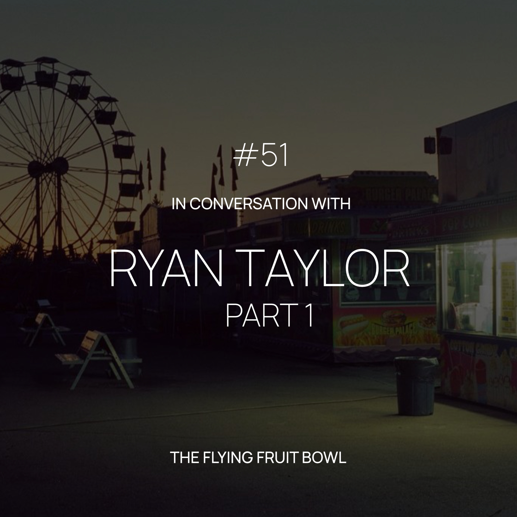 TFFB #51 RYAN TAYLOR (PART 1)