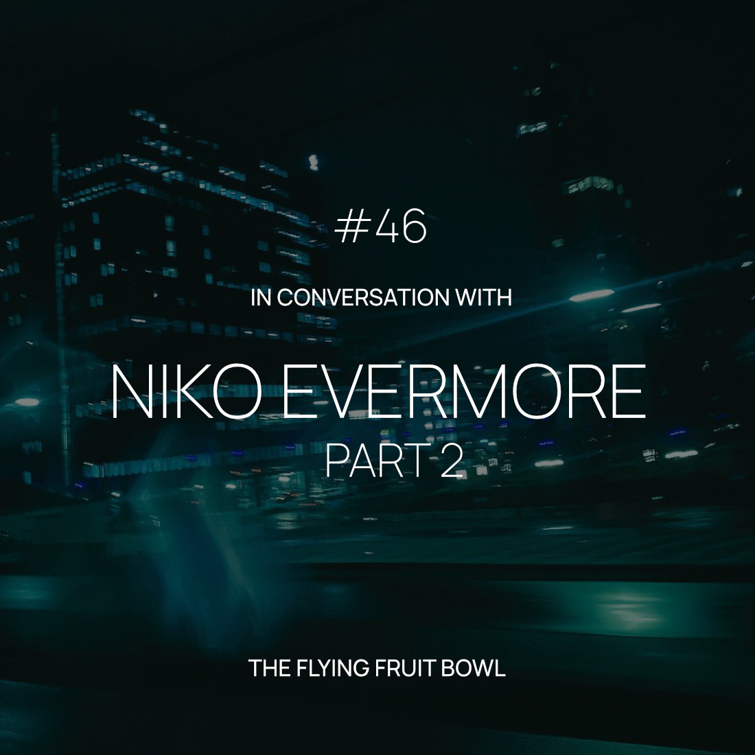 TFFB #46 NIKO EVERMORE (PART 2)