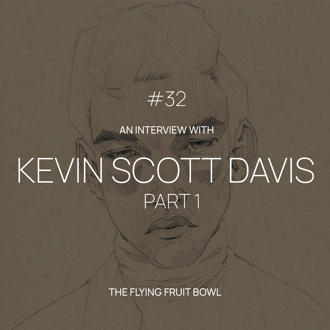 TFFB #32 KEVIN SCOTT DAVIS (PART 1)