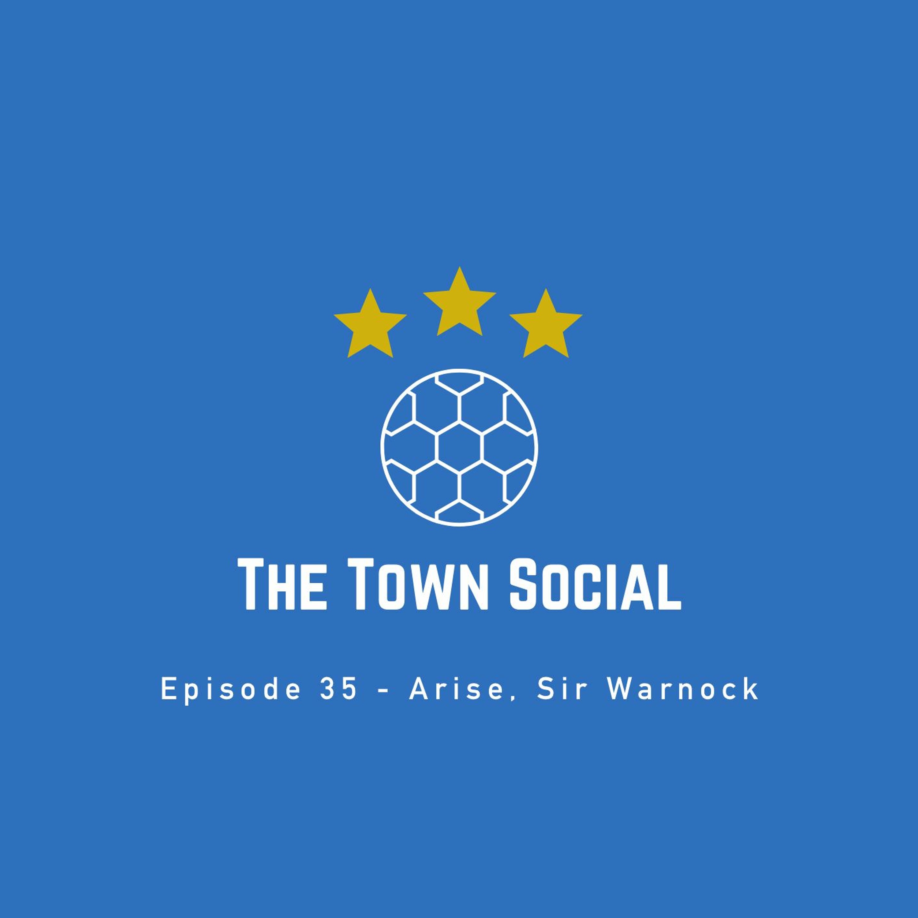 Arise, Sir Warnock - The Town Social - Episode 35