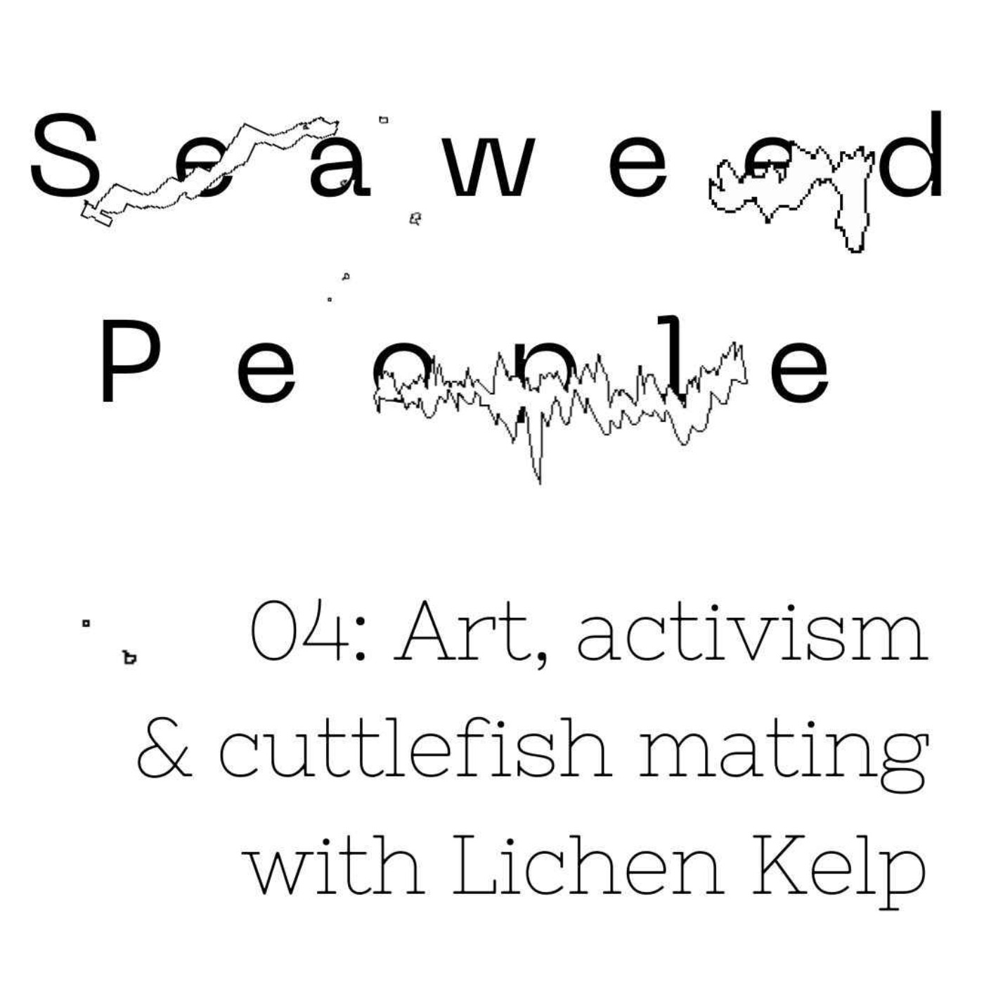 Art, activism & cuttlefish mating with Lichen Kelp
