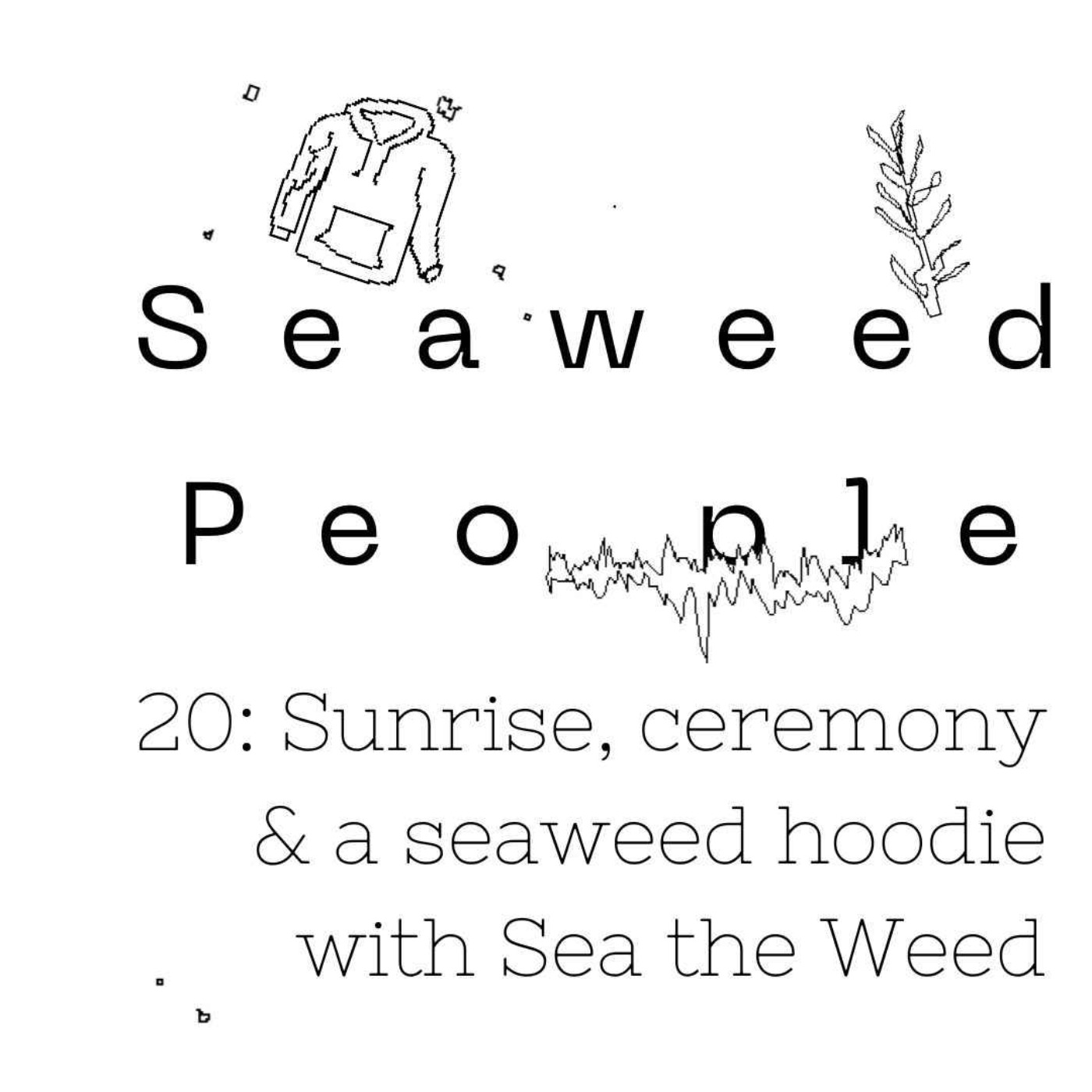 Sunrise, ceremony & a seaweed hoodie with Sea the Weed