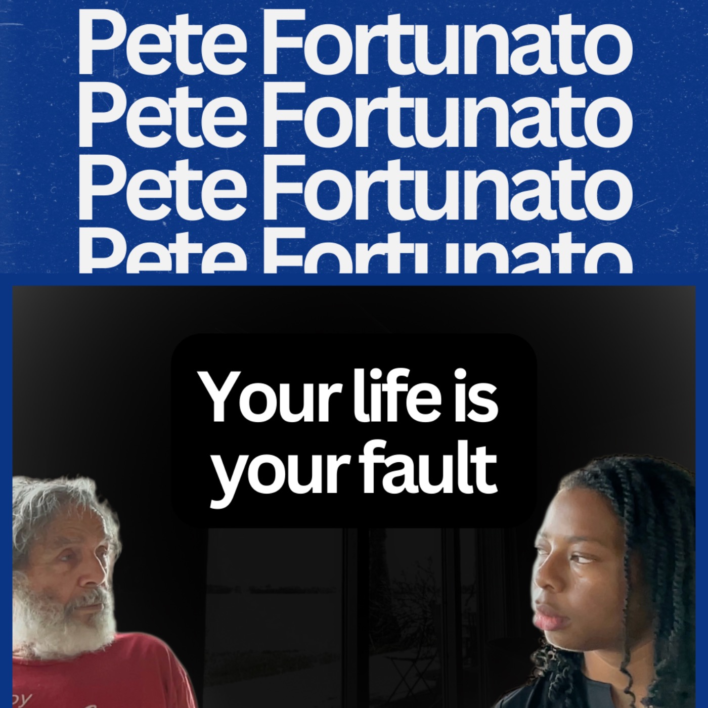 Your Life is Your Fault | Pete Fortunato
