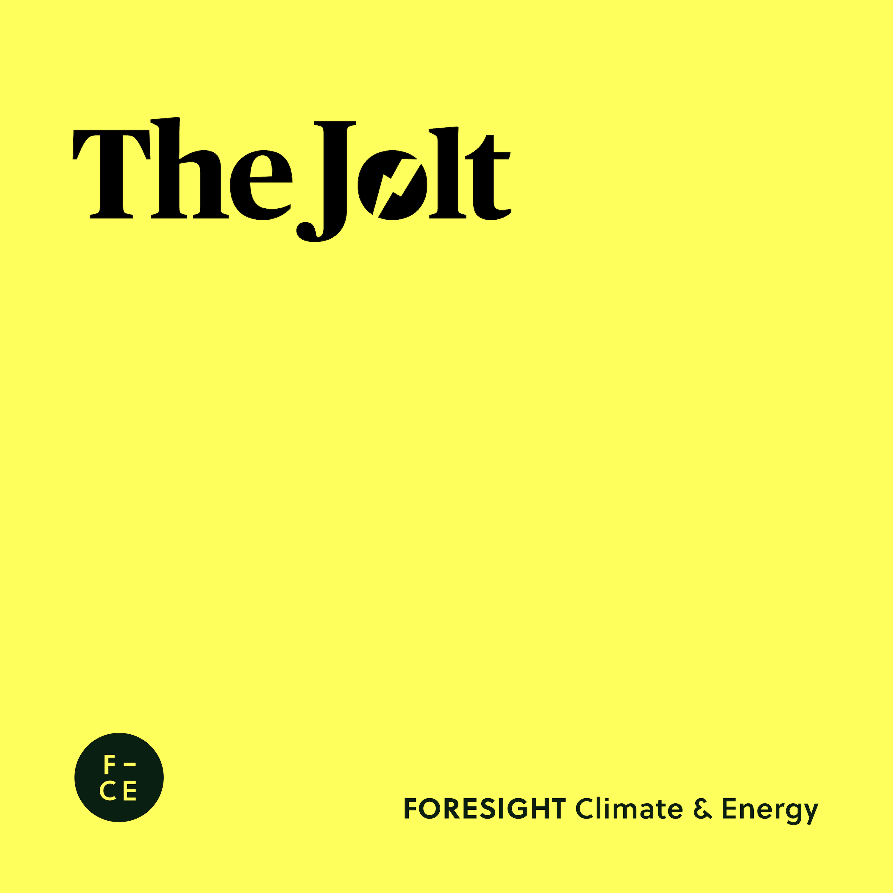 The Jolt: The FORESIGHT series, which will keep you updated on all the essential energy transition s