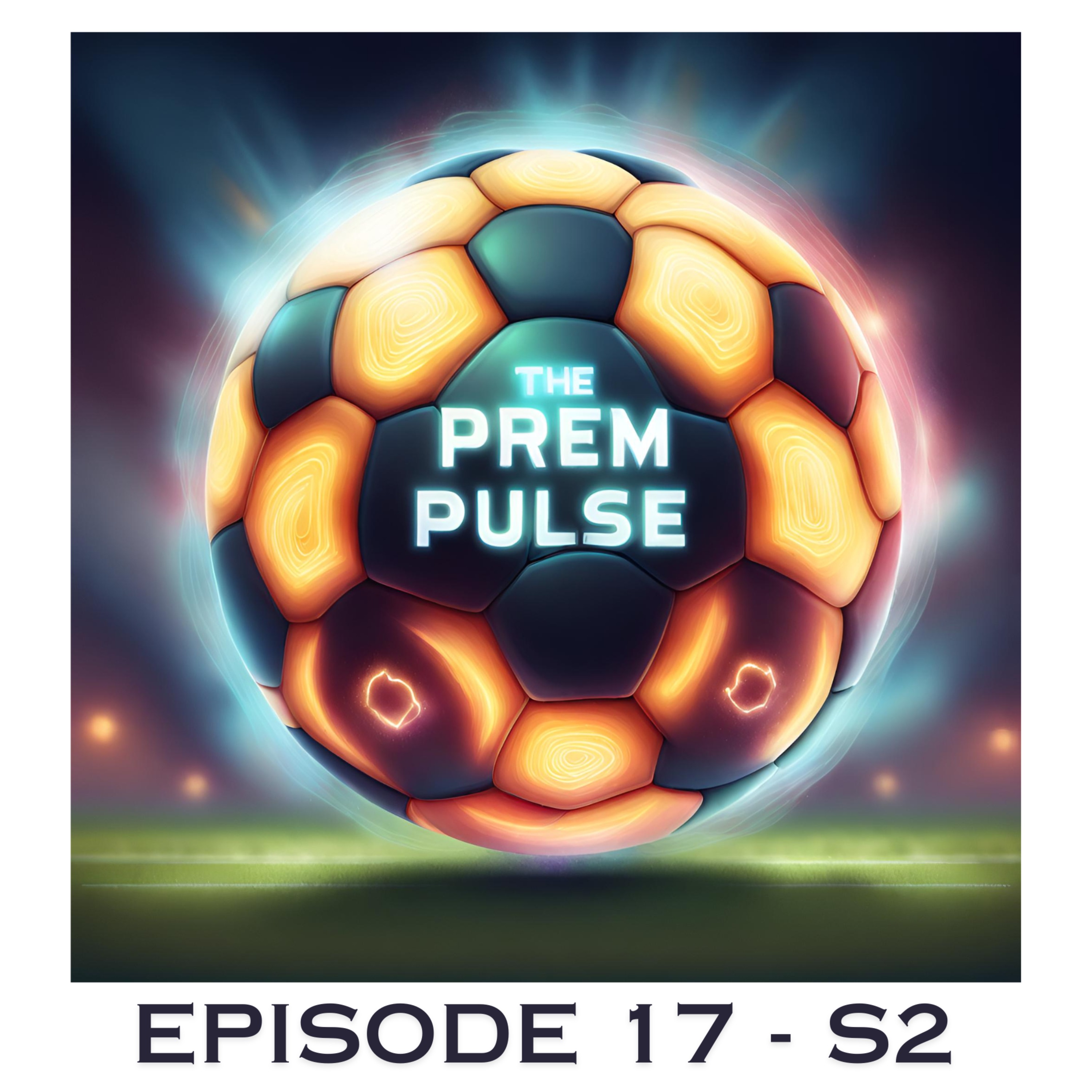 The Prem Pulse Podcast - Episode 17 Season 2