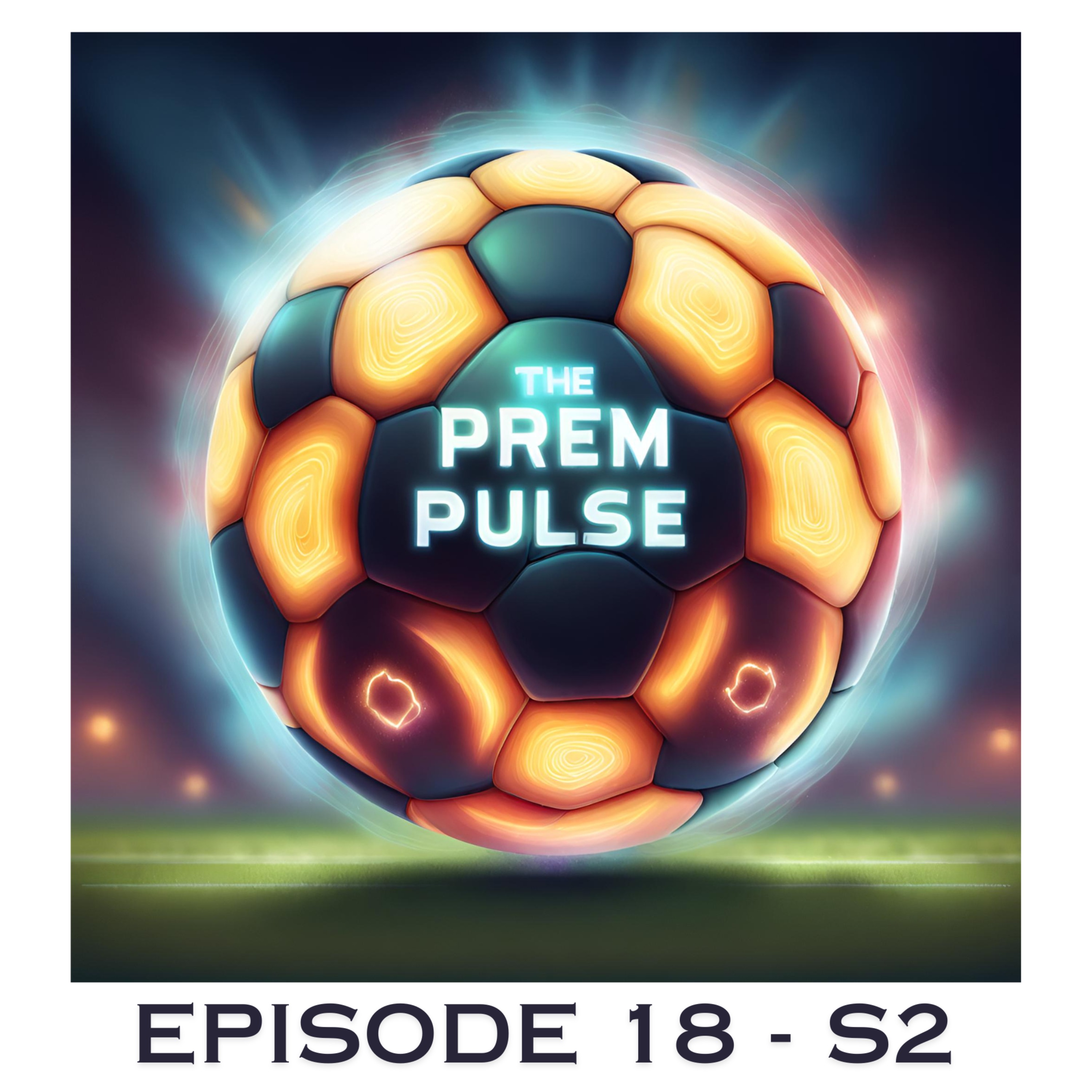 The Prem Pulse Podcast - Episode 18 Season 2