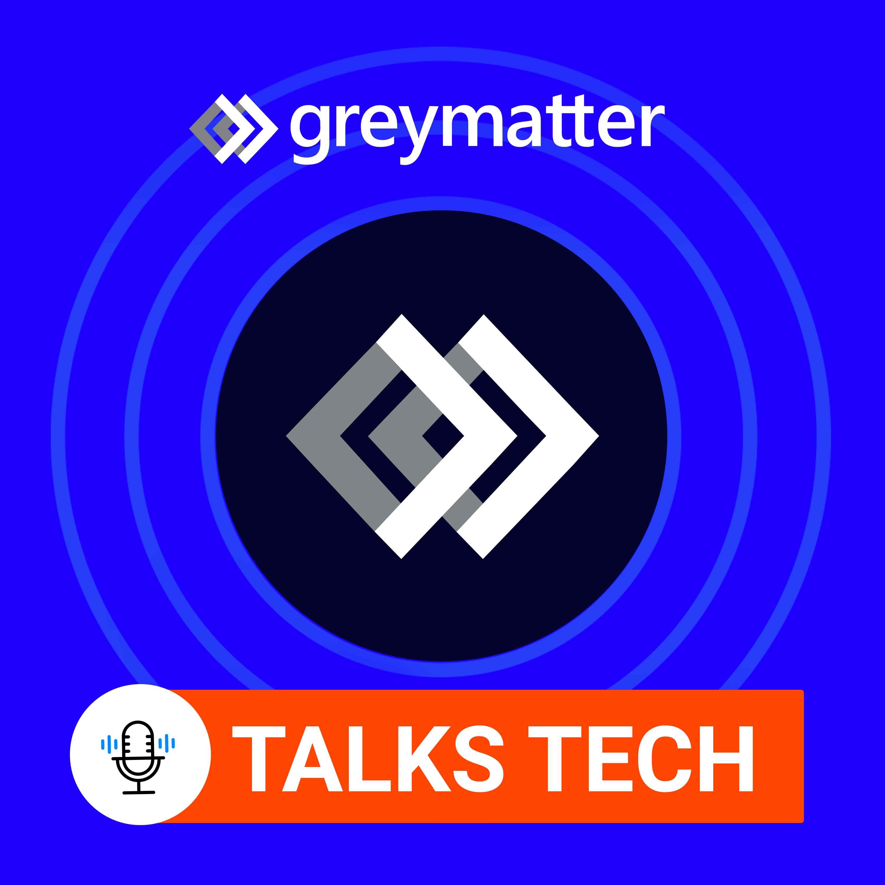 Introducing Grey Matter Talks Tech