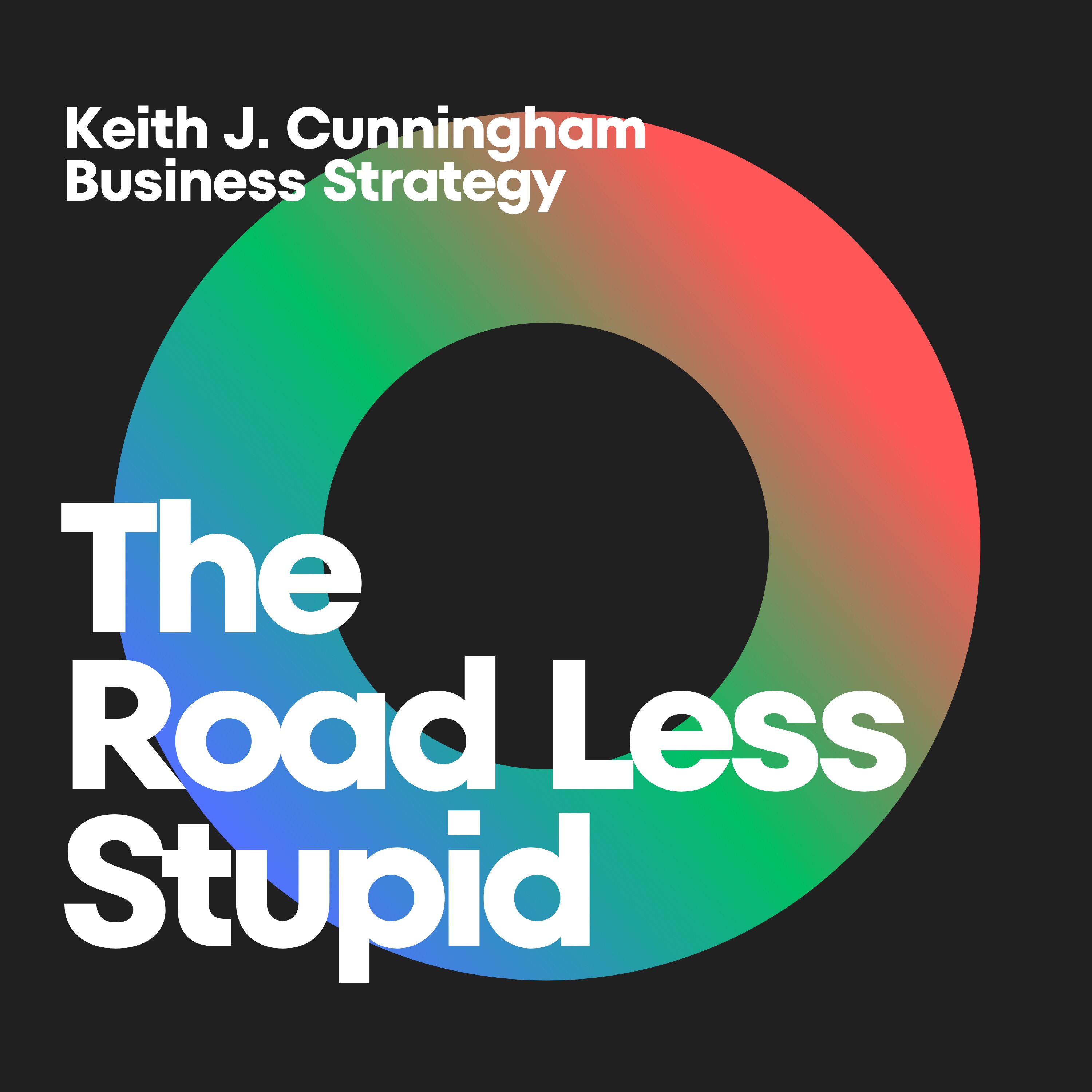 The Road Less Stupid: Navigating Business Acumen with Keith J. Cunningham