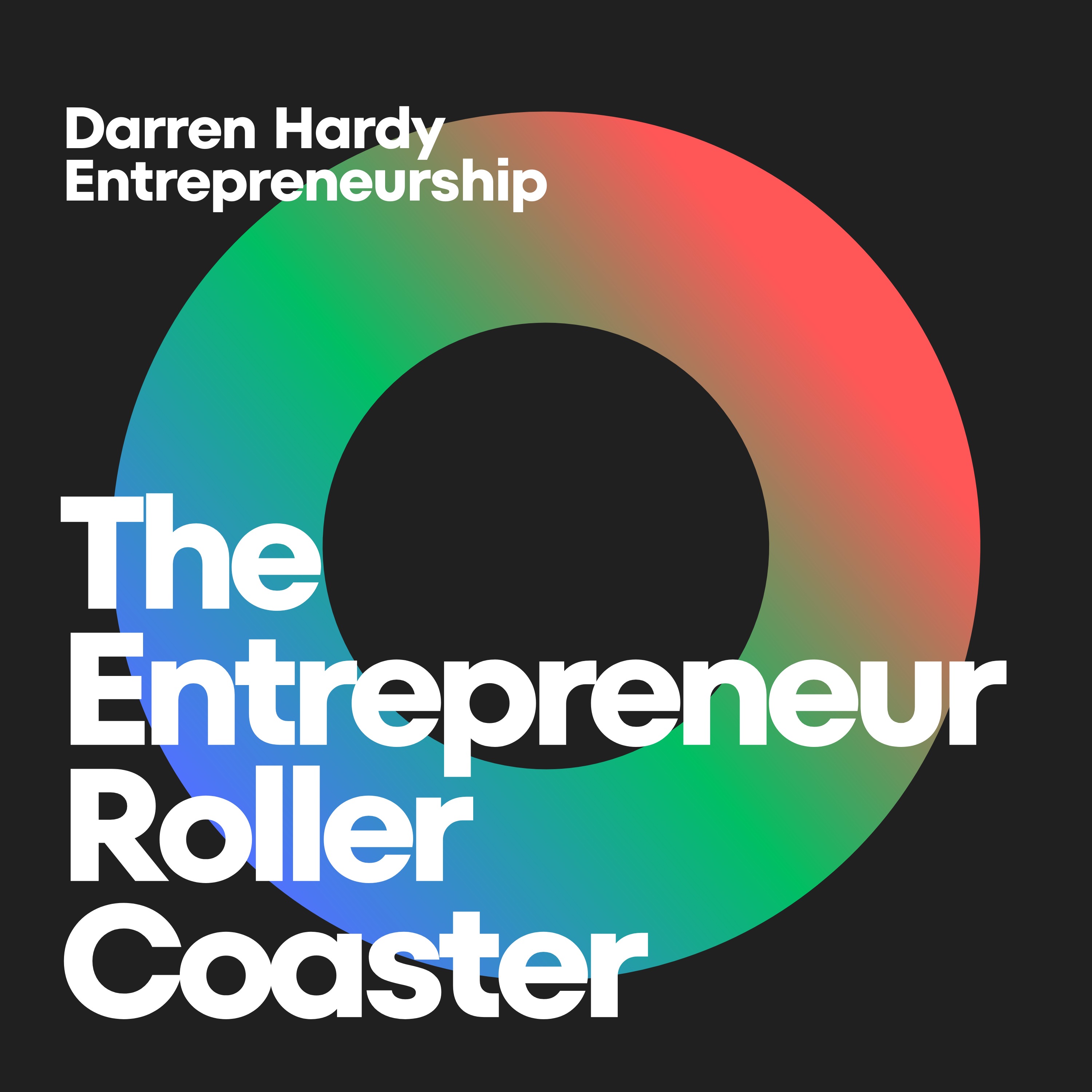 Embracing the Entrepreneur Roller Coaster: Insights from Darren Hardy's Odyssey
