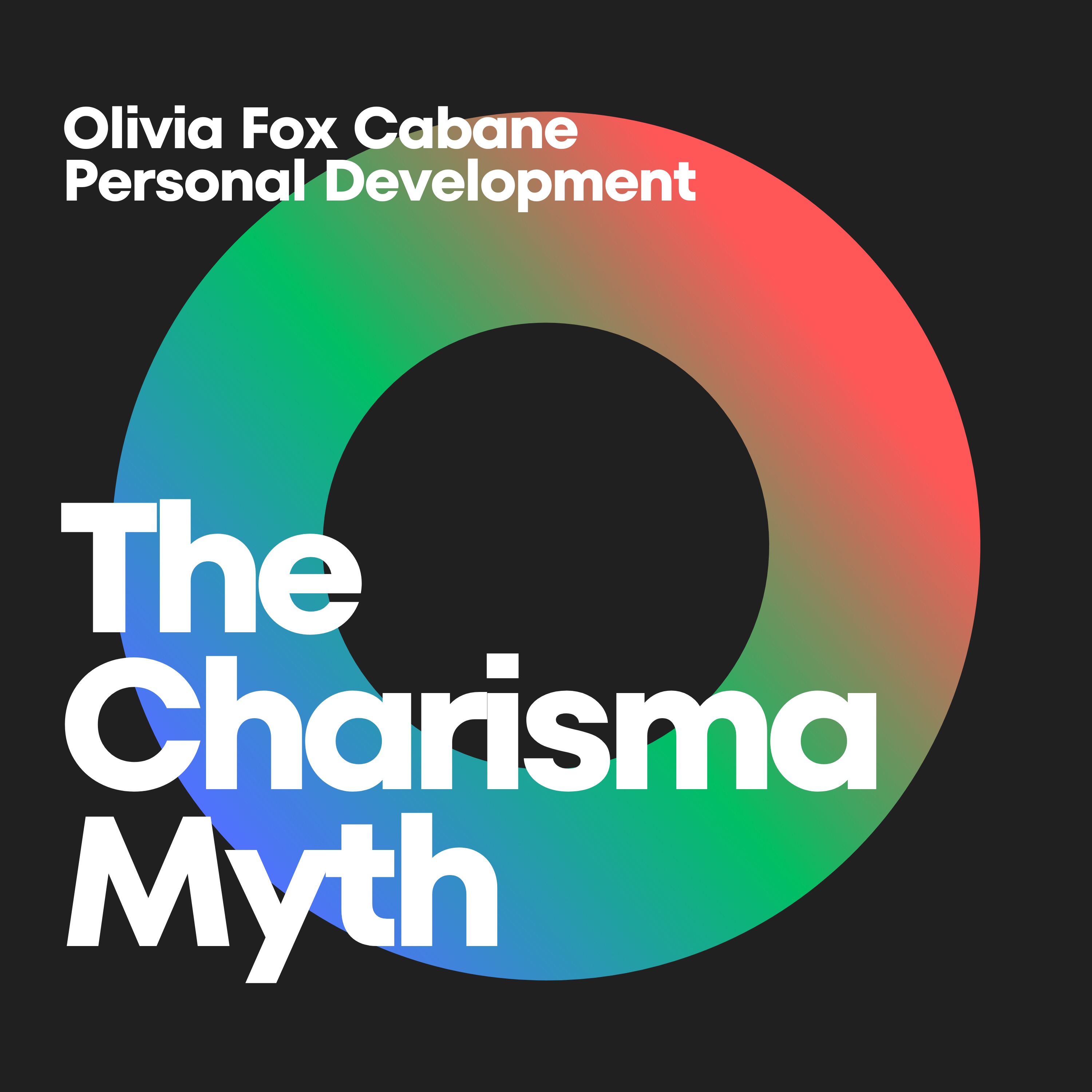 Unveiling the Charisma Myth: Mastering the Art of Presence, Power, and Warmth