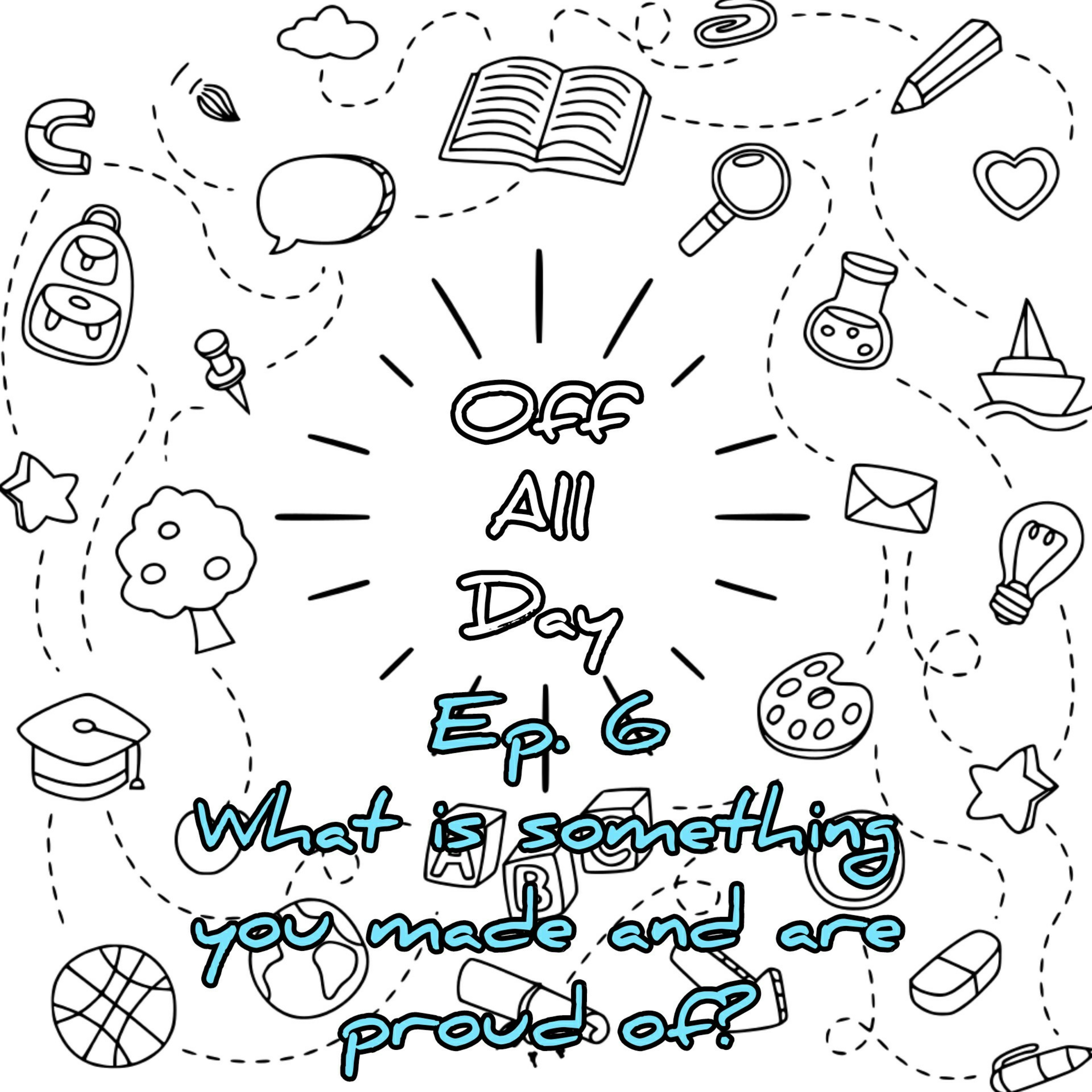 Ep. 6 What have you created that you are most proud of? episode artwork