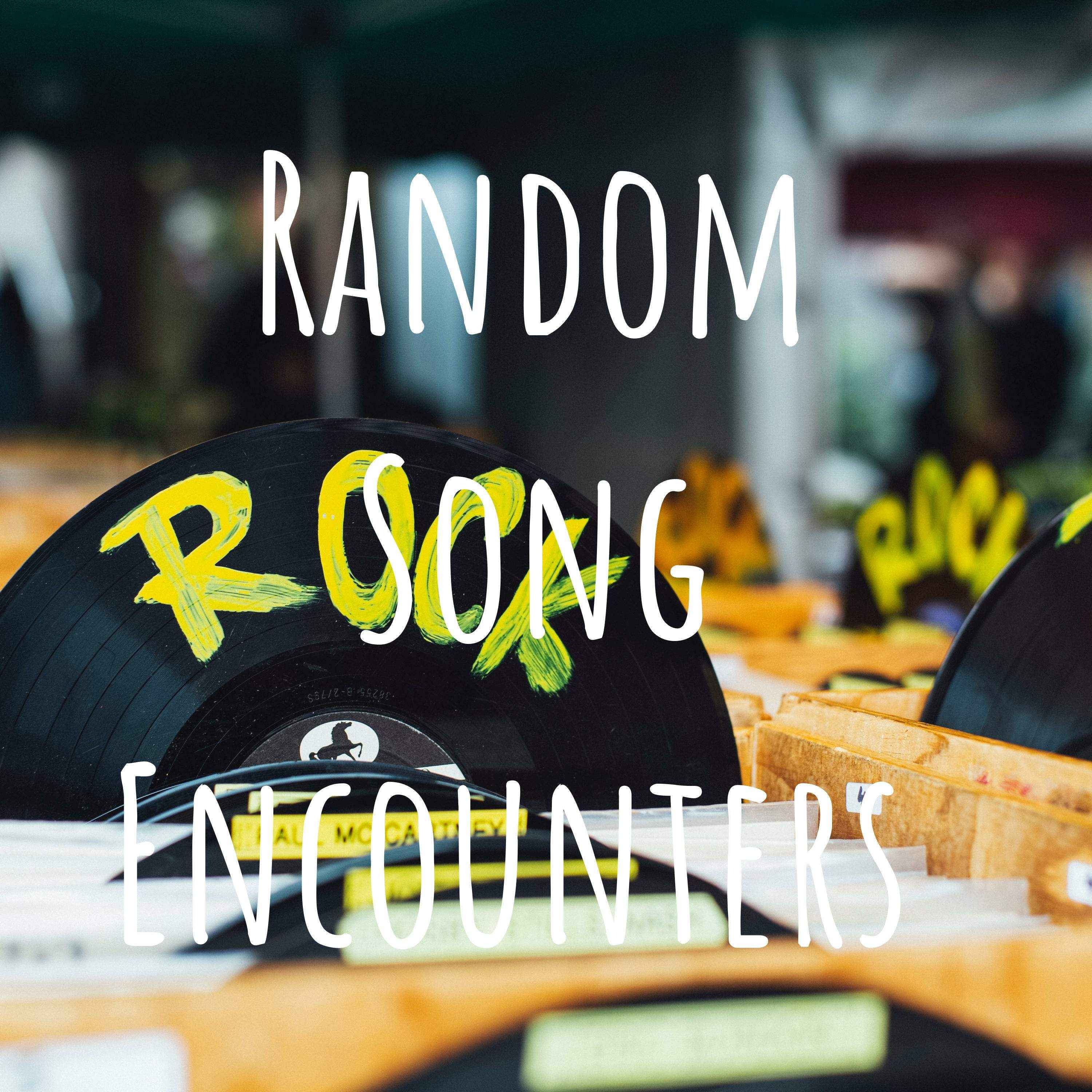 Random Song Encounters