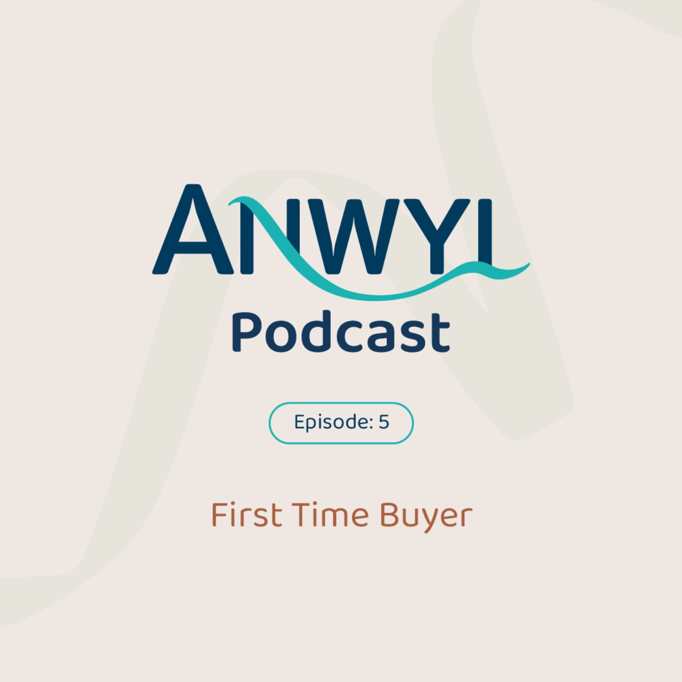 Anwyl Podcast: First Time Buyer - Ep5