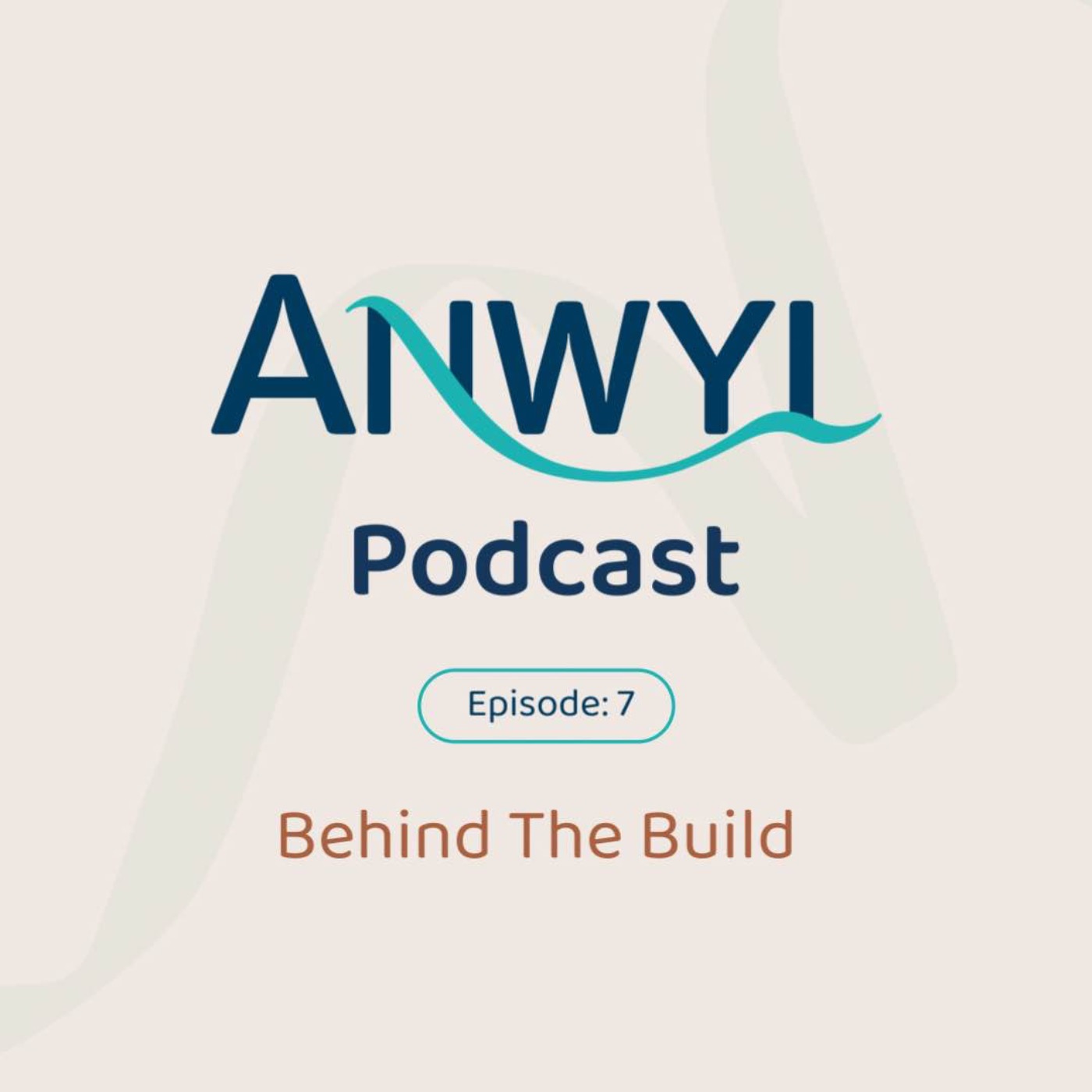 Anwyl Podcast: Behind The Build - Ep7