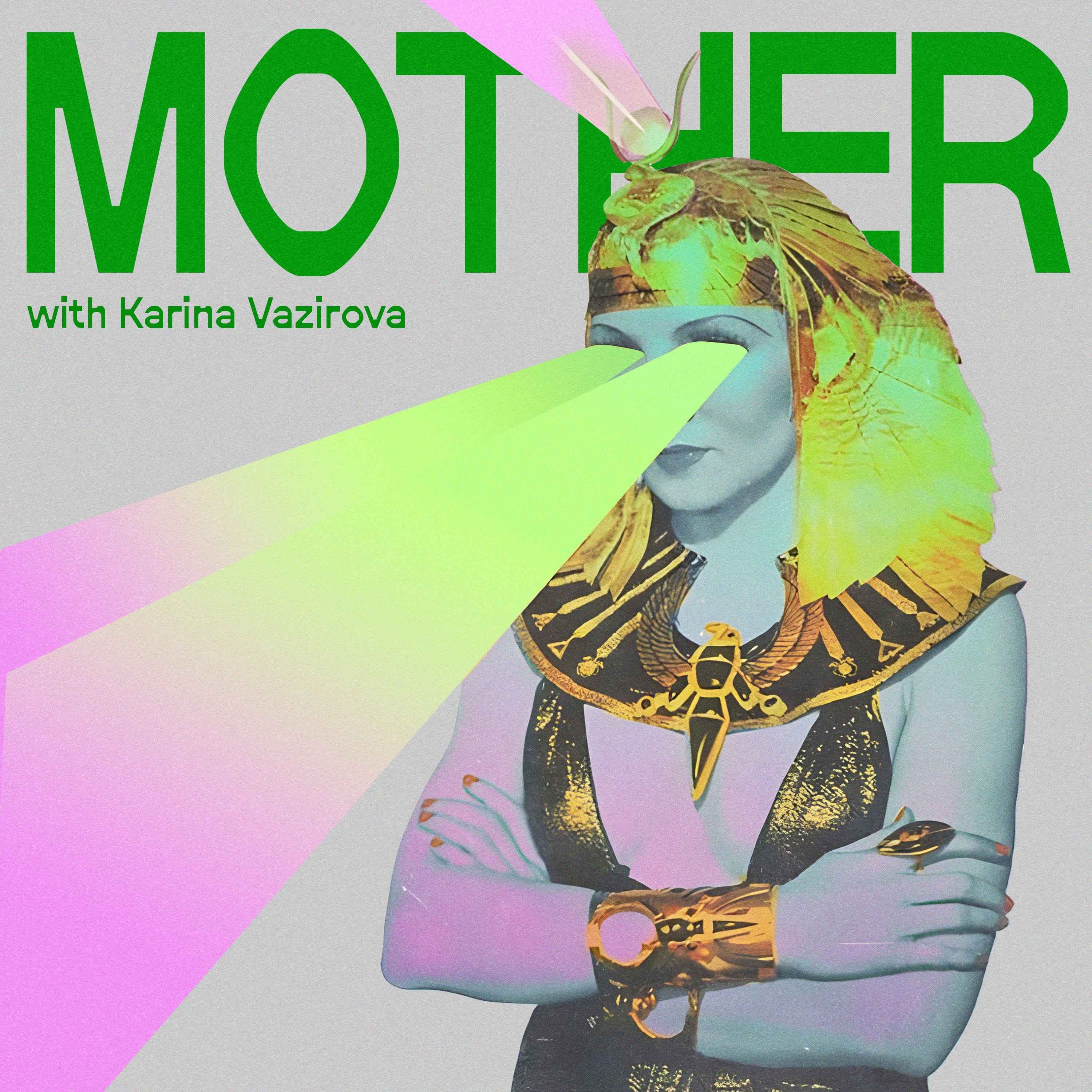 MOTHER-podcast with Karina Vazirova