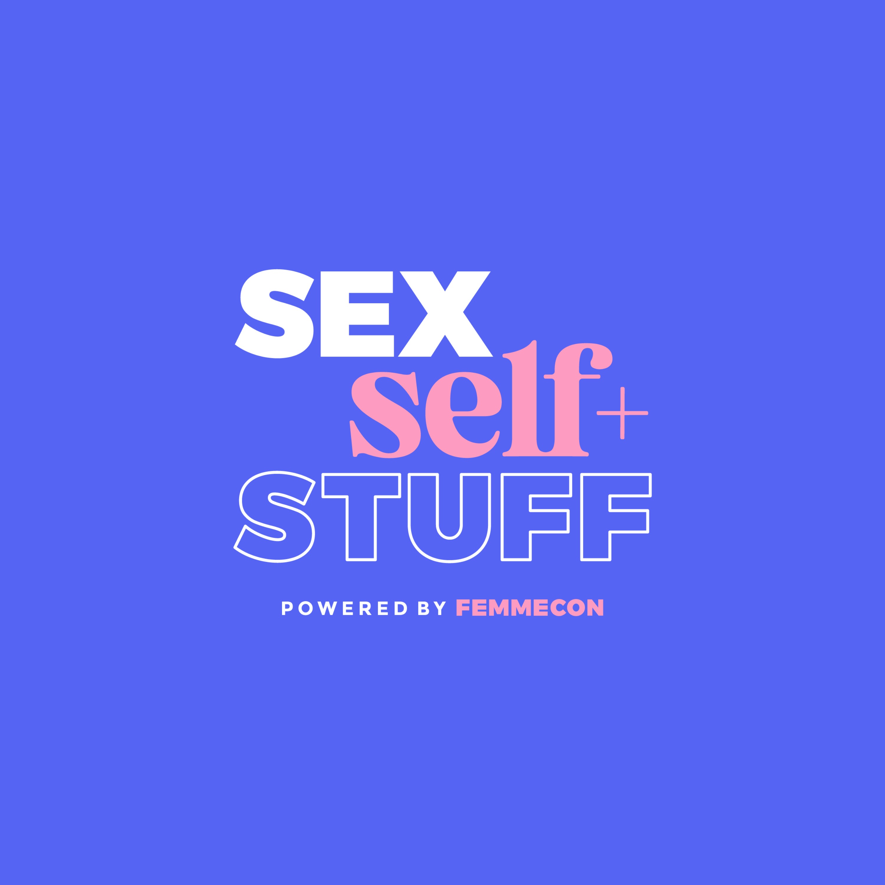 cover art for Season 3 Intro - The hard launch of FemmeCon’s Sex, Self + Stuff! 