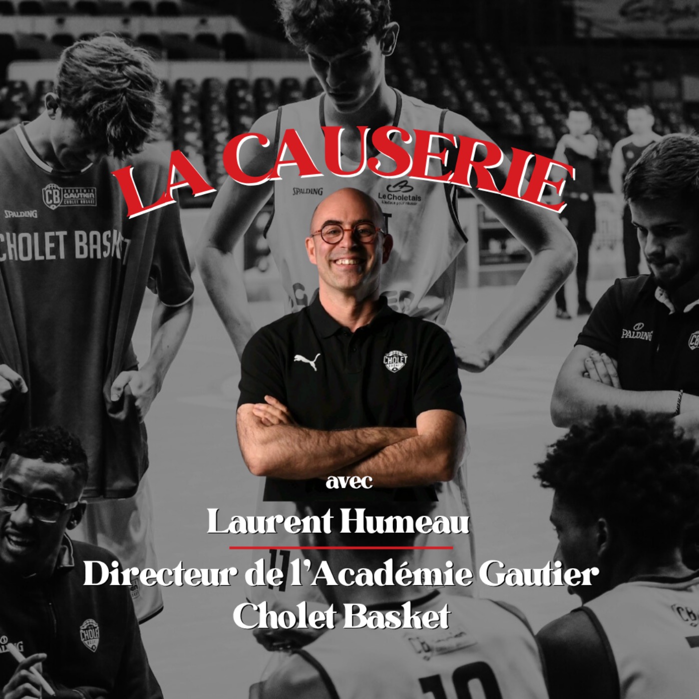 La Causerie avec Laurent HUMEAU – Directeur de l’Académie Gautier Cholet Basket