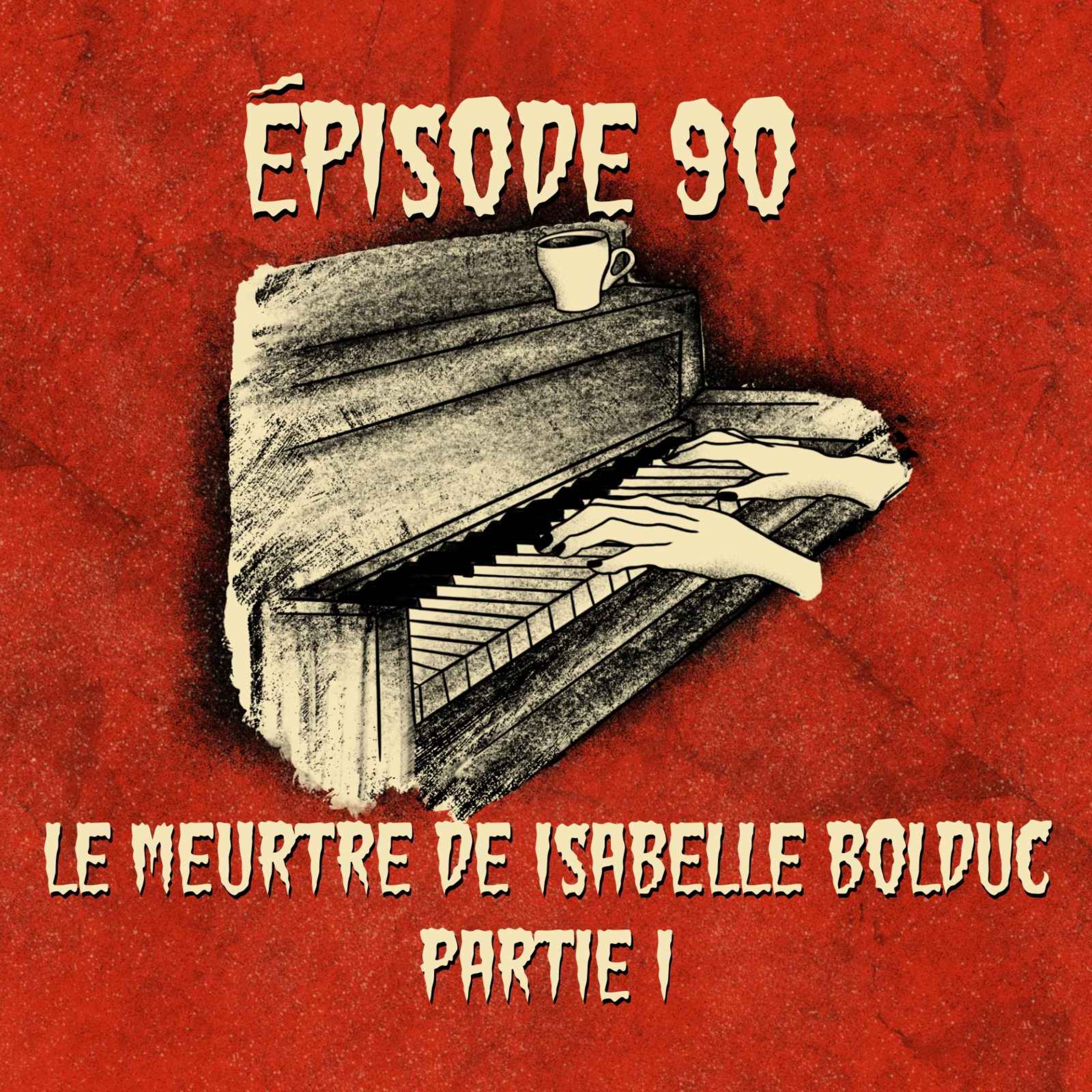 cover art for Épisode 90 - Partie 1: Le meurtre d’Isabelle Bolduc