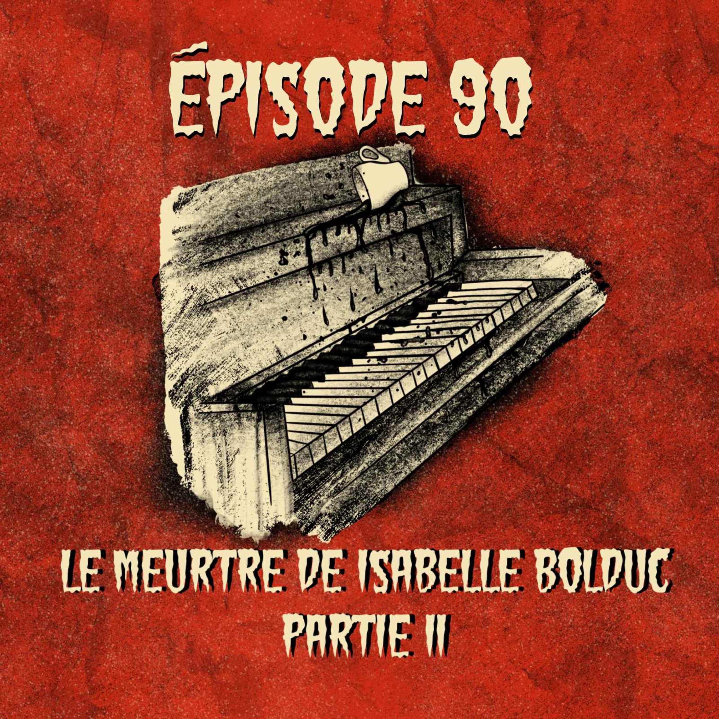 cover art for  Épisode 90 - Partie 2: Le meurtre d’Isabelle Bolduc