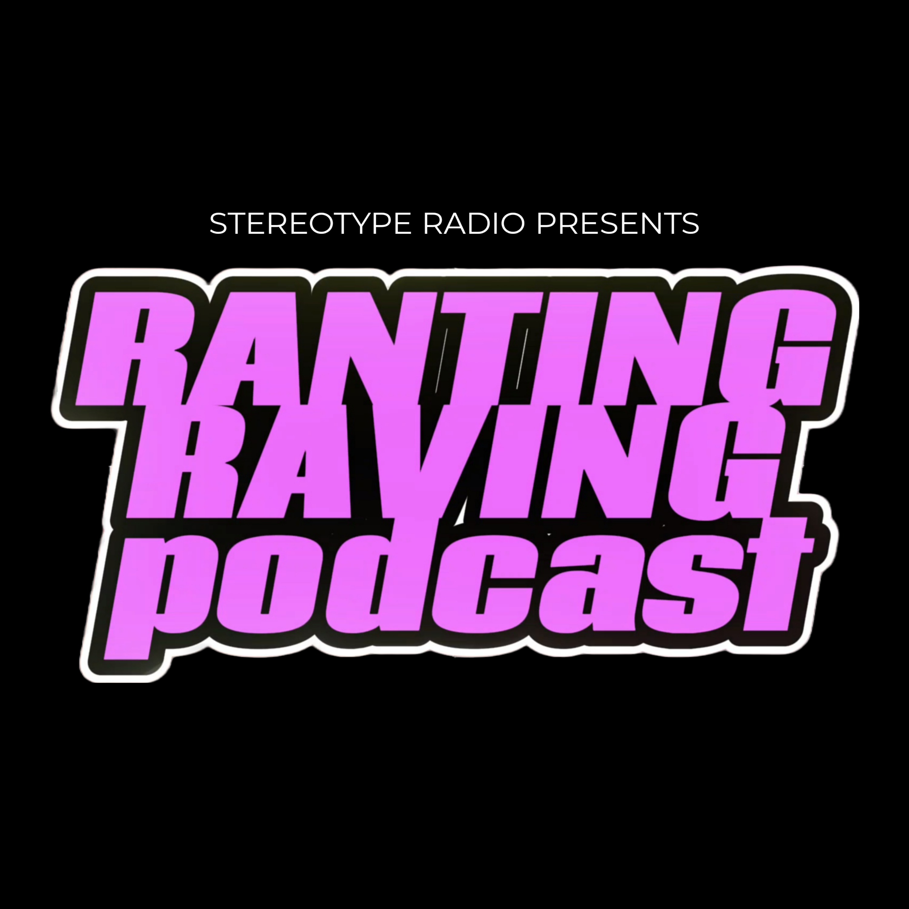 RANTING RAVING PODCAST