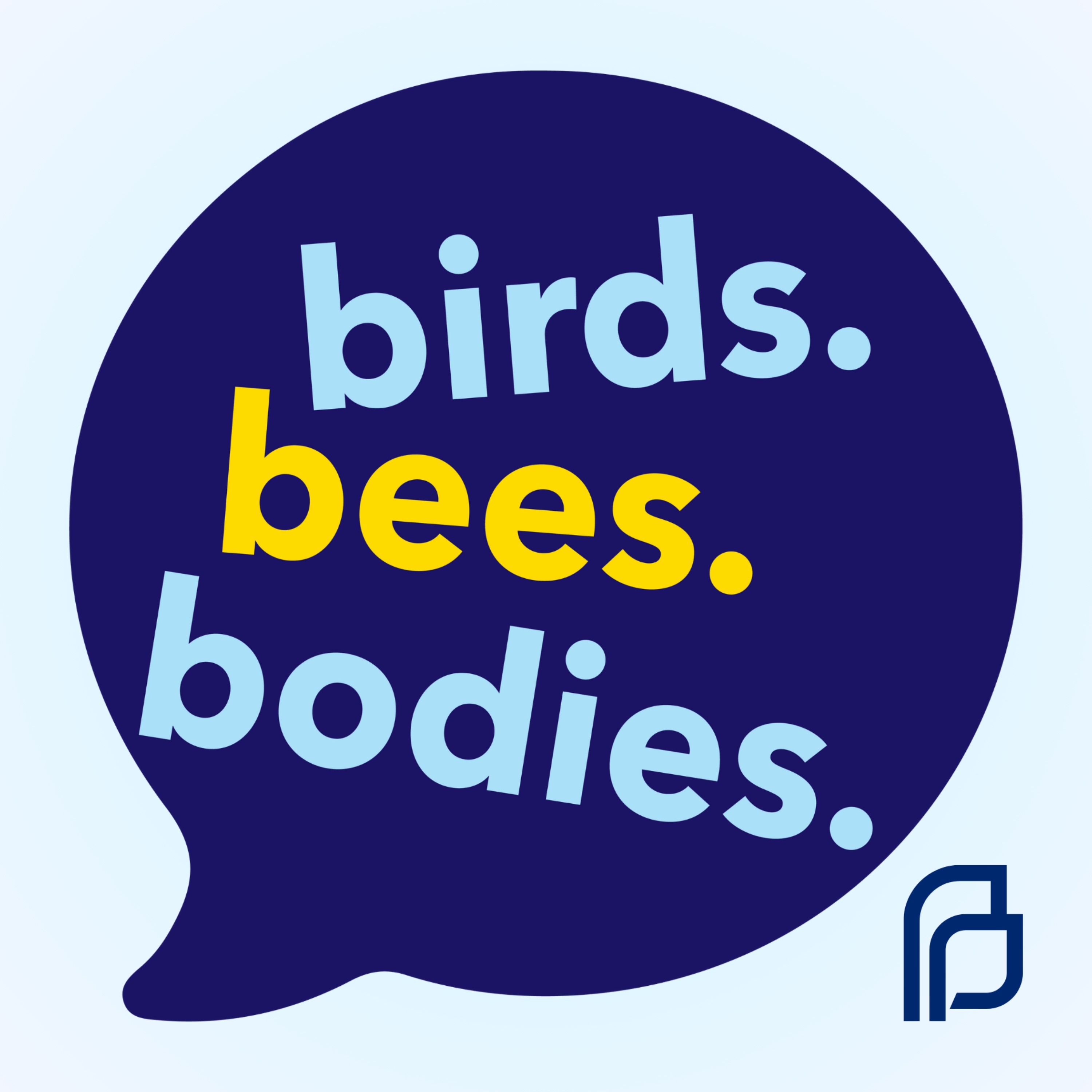 Birds. Bees. Bodies. 