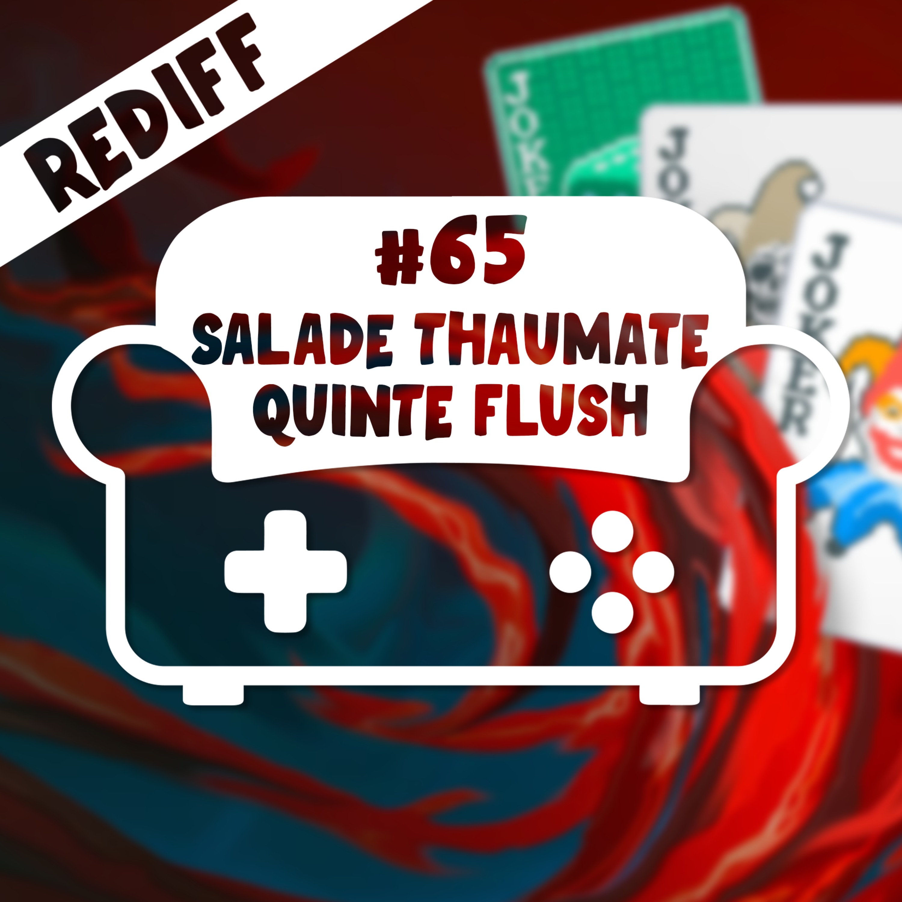[REDIFF] Episode 65 – Salade Thaumate Quinte Flush