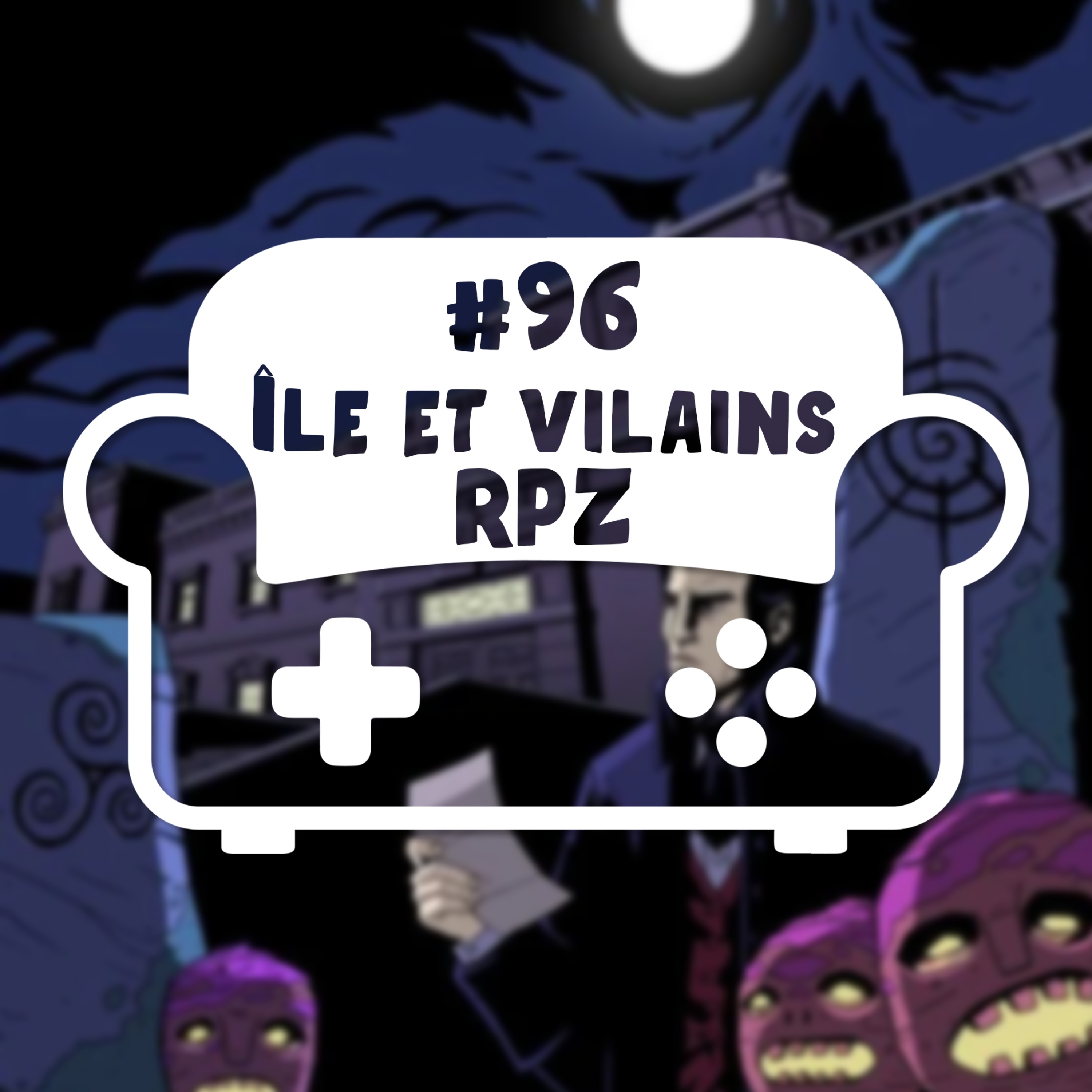Episode 96 - Ile et Vilains RPZ