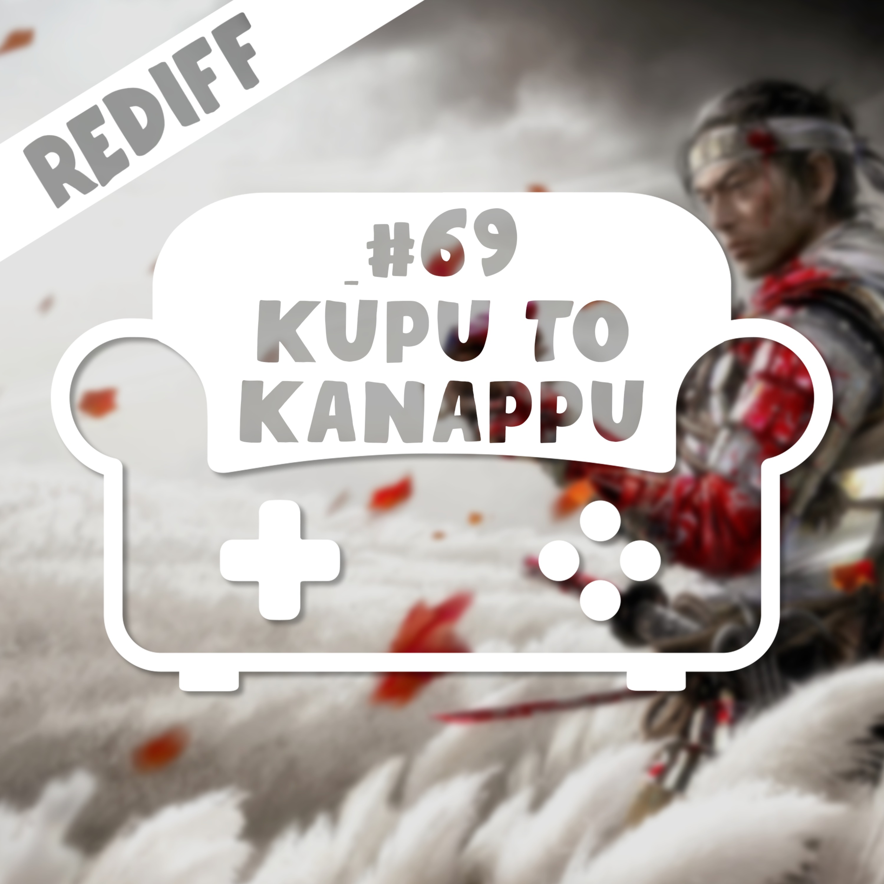[REDIFF] Episode 69 - Kupu to kanappu