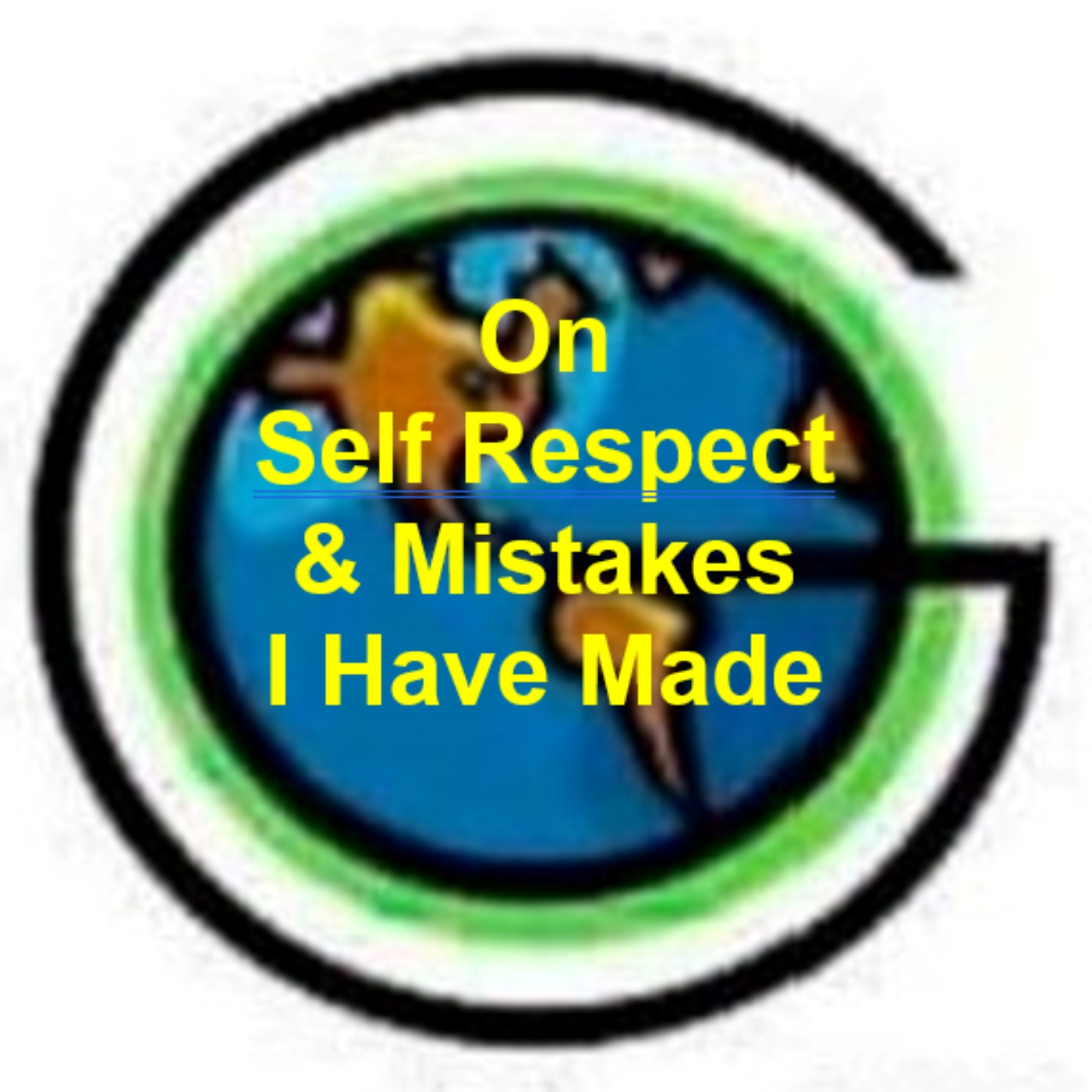 55: On Self Respect & Mistakes I Have Made