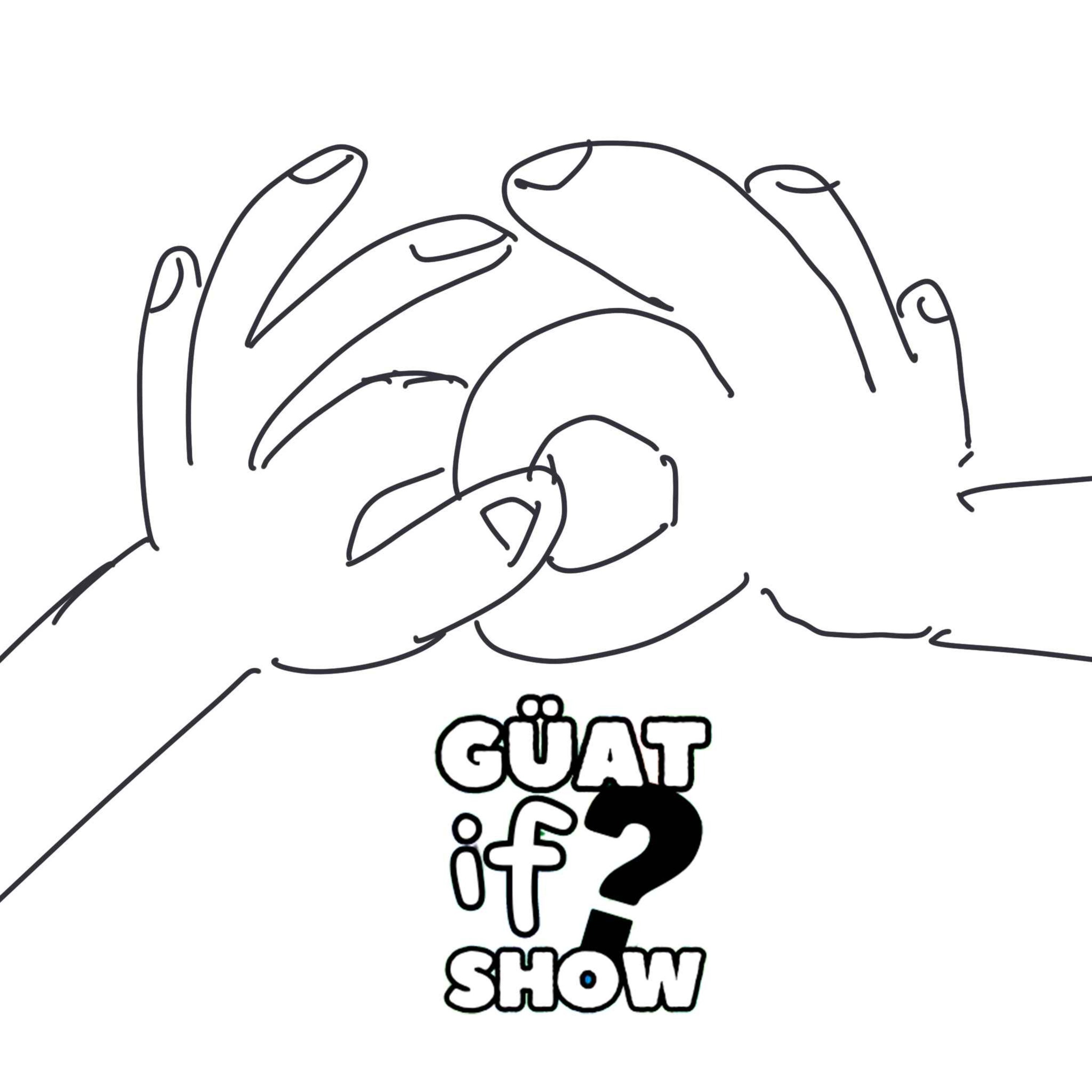 Guat If Show Podcast