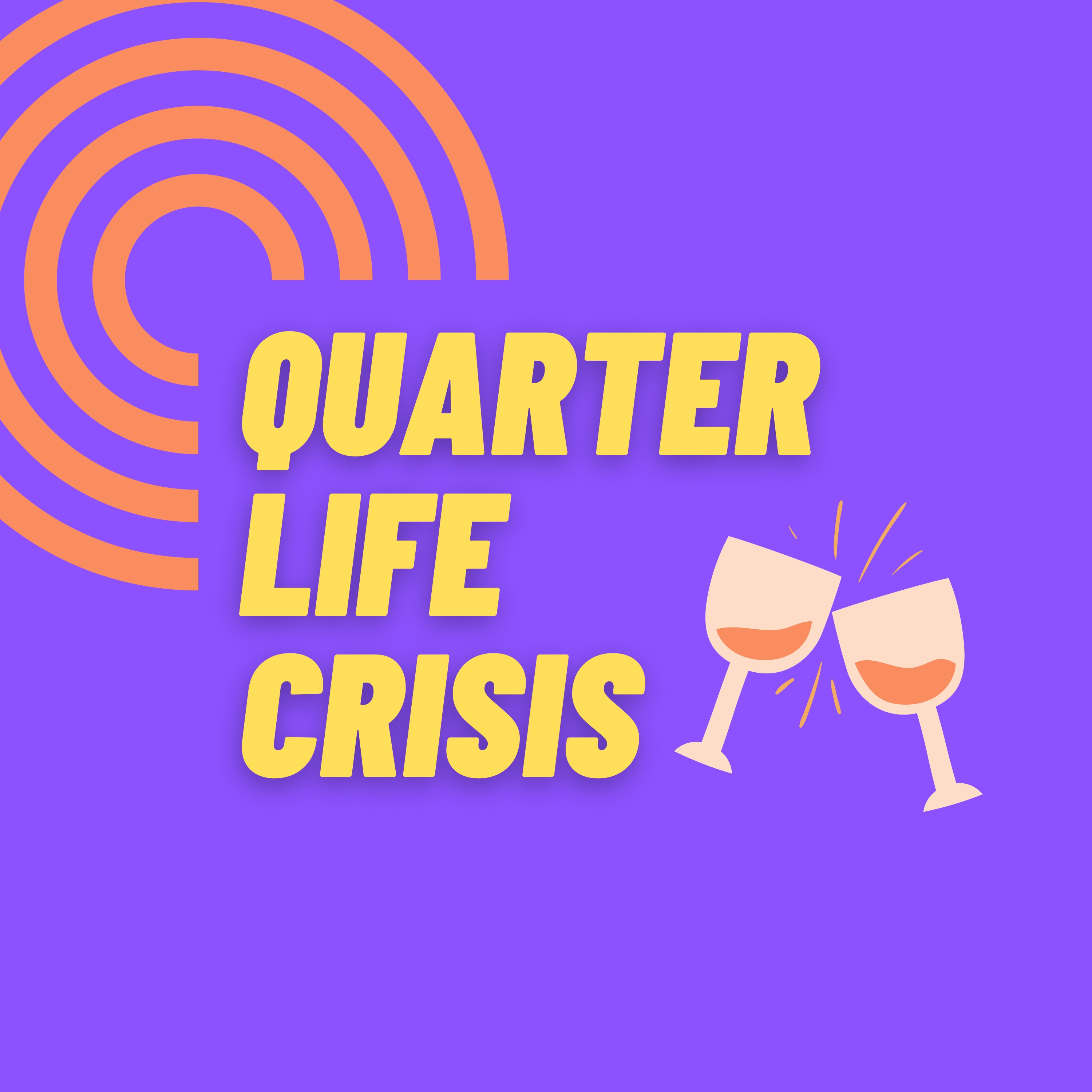 Quarter Life Crisis