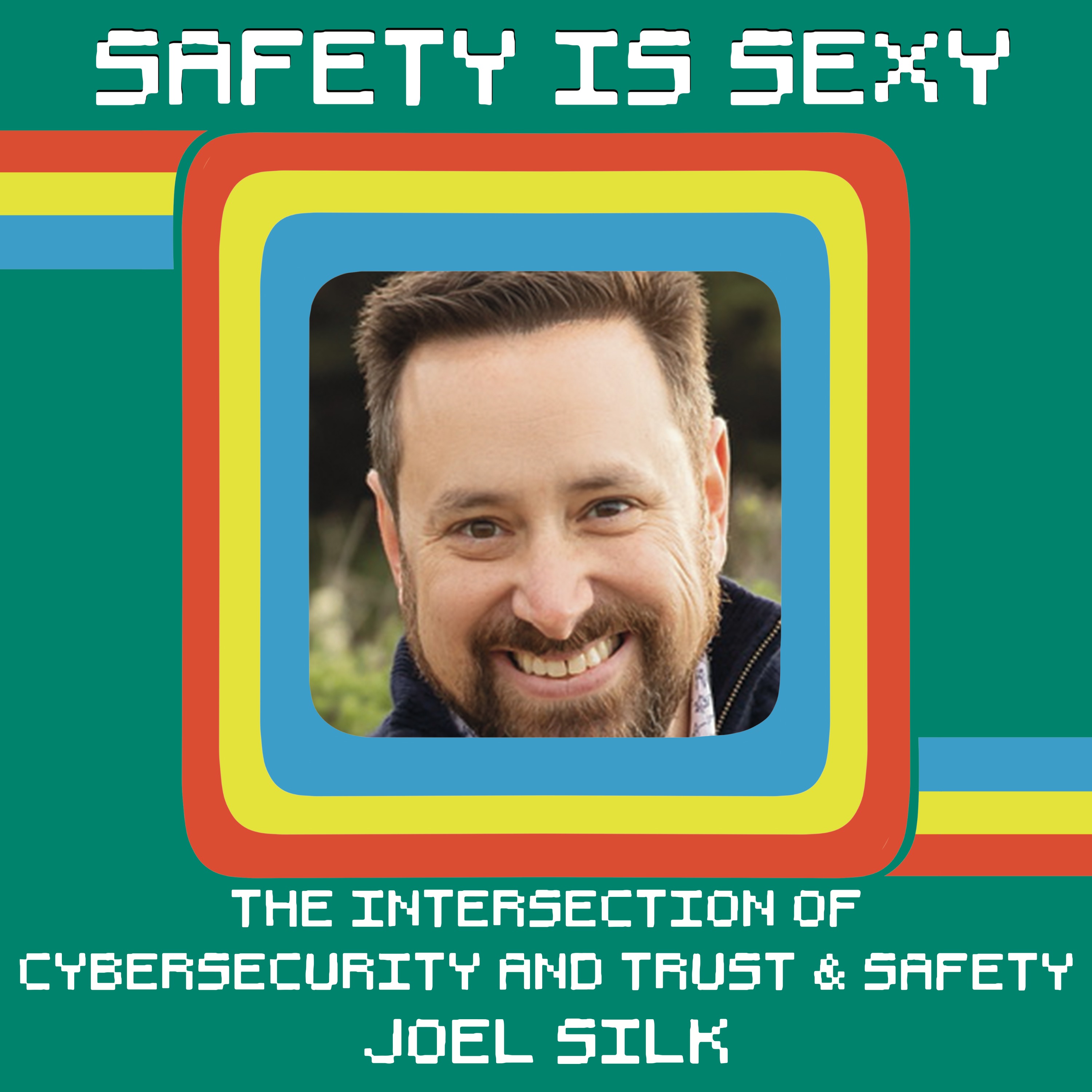 The Intersection of Cybersecurity and Trust & Safety with Joel Silk