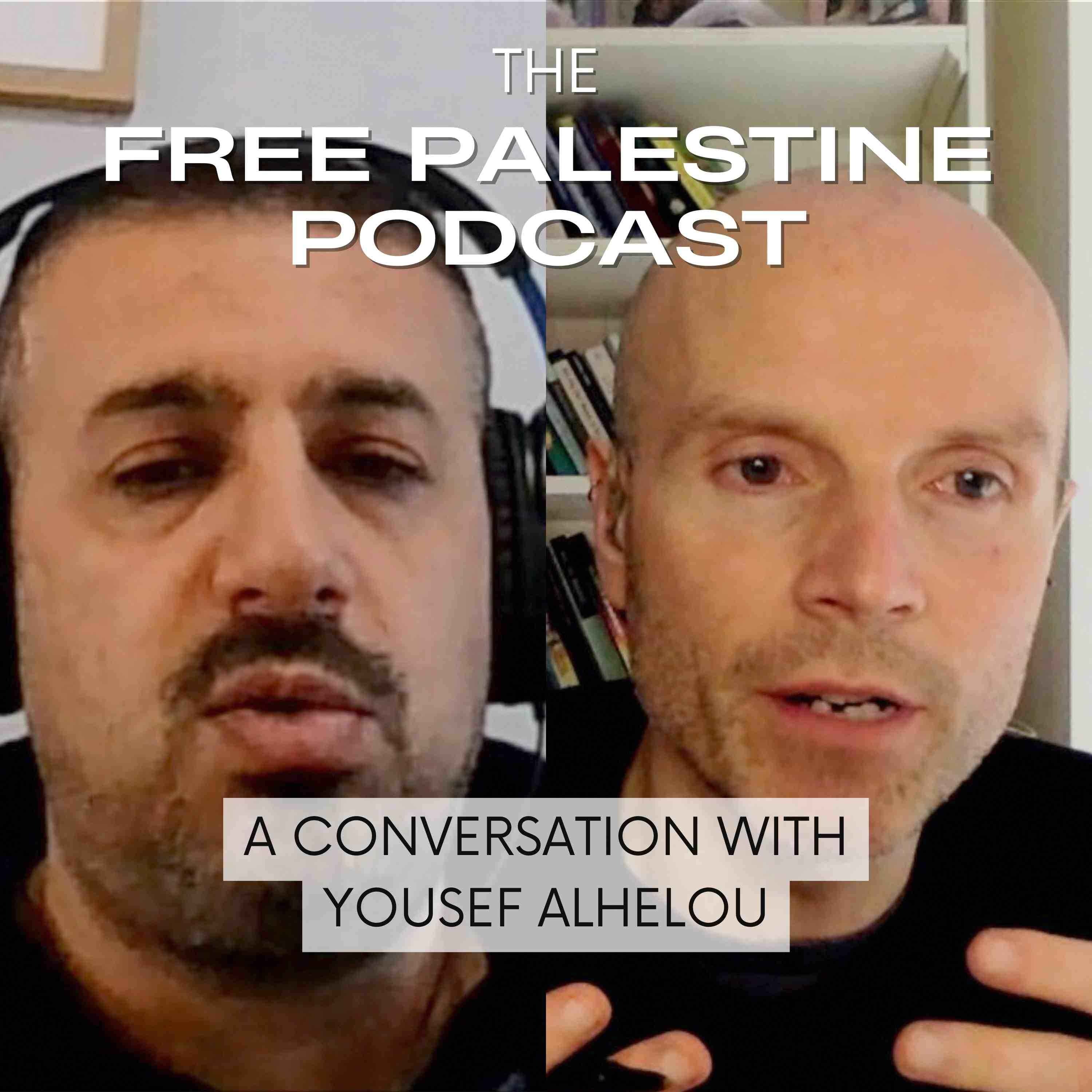 The Free Palestine Podcast - A Conversation with Yousef Alhelou