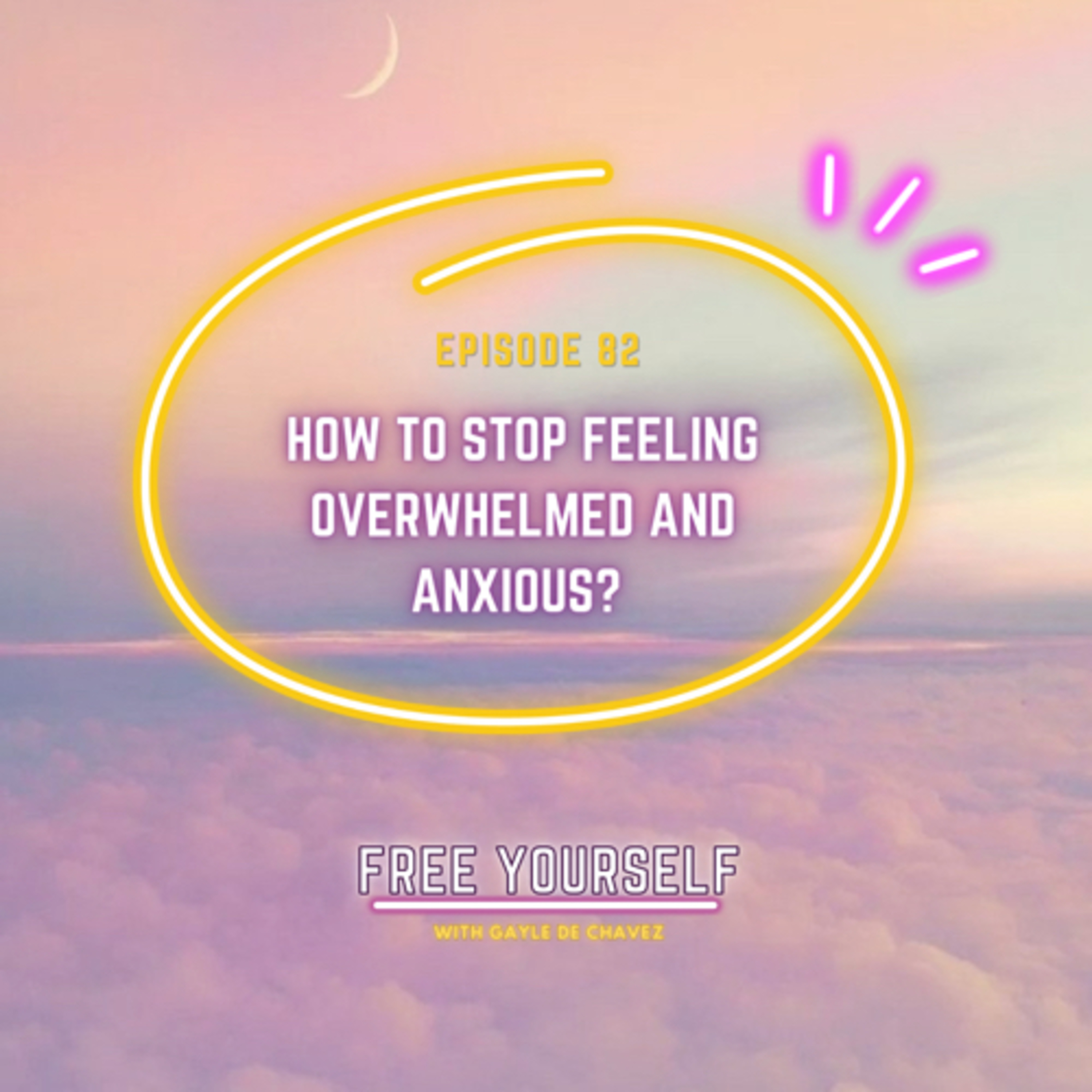 How To Stop Feeling Overwhelmed and Anxious?