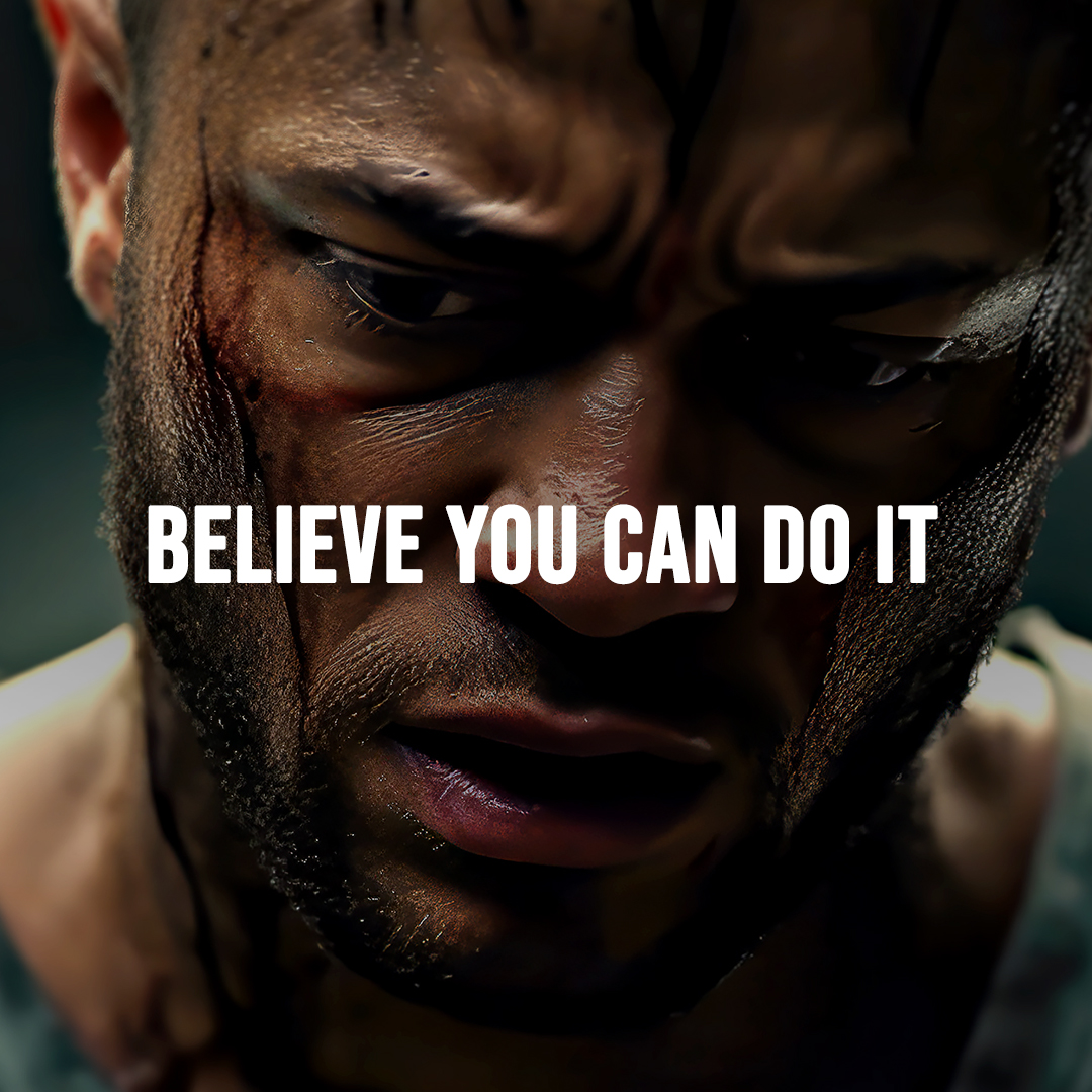 BELIEVE YOU CAN DO IT