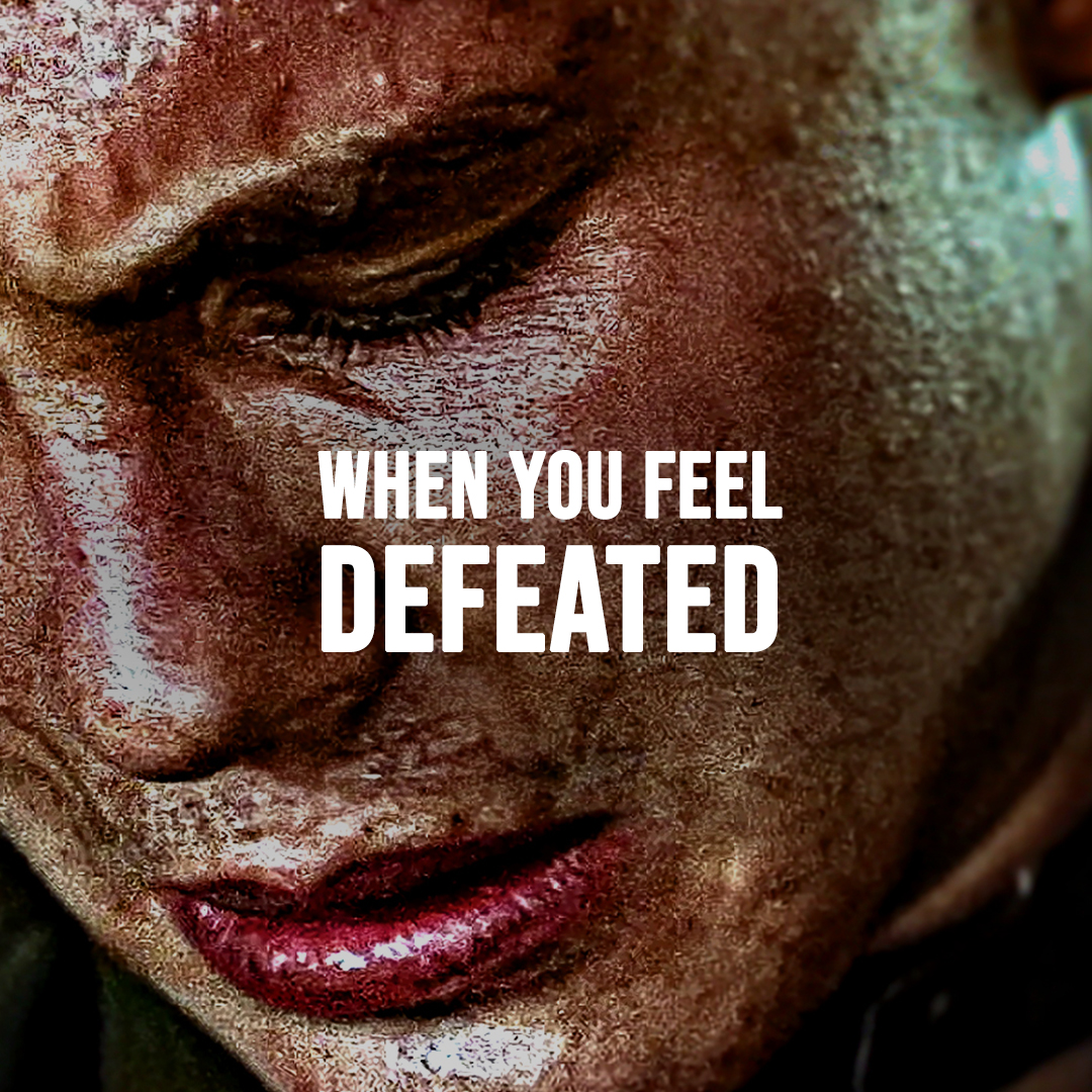 WHEN YOU FEEL DEFEATED