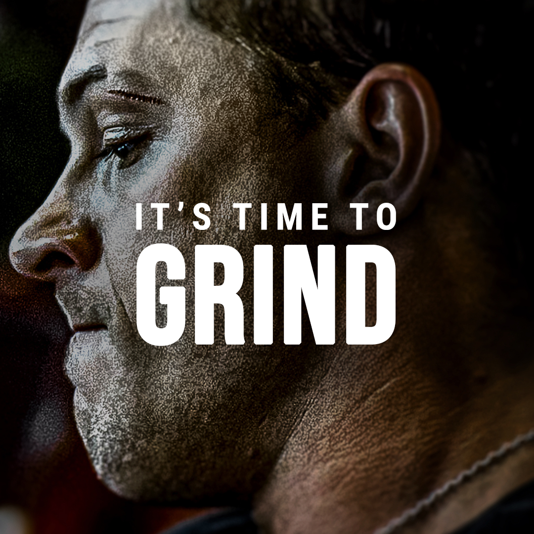 IT'S TIME TO GRIND