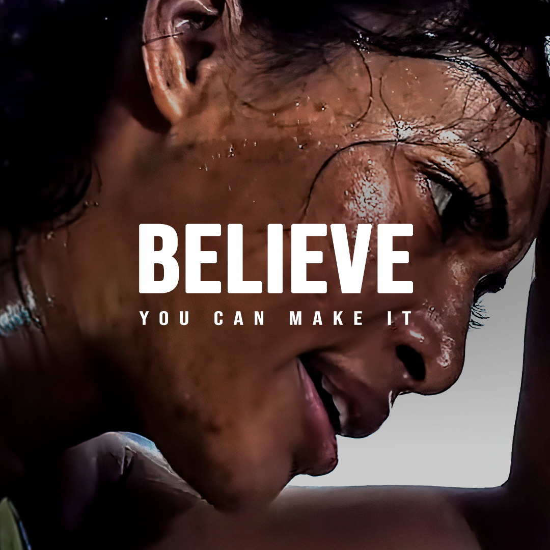 BELIEVE YOU CAN MAKE IT