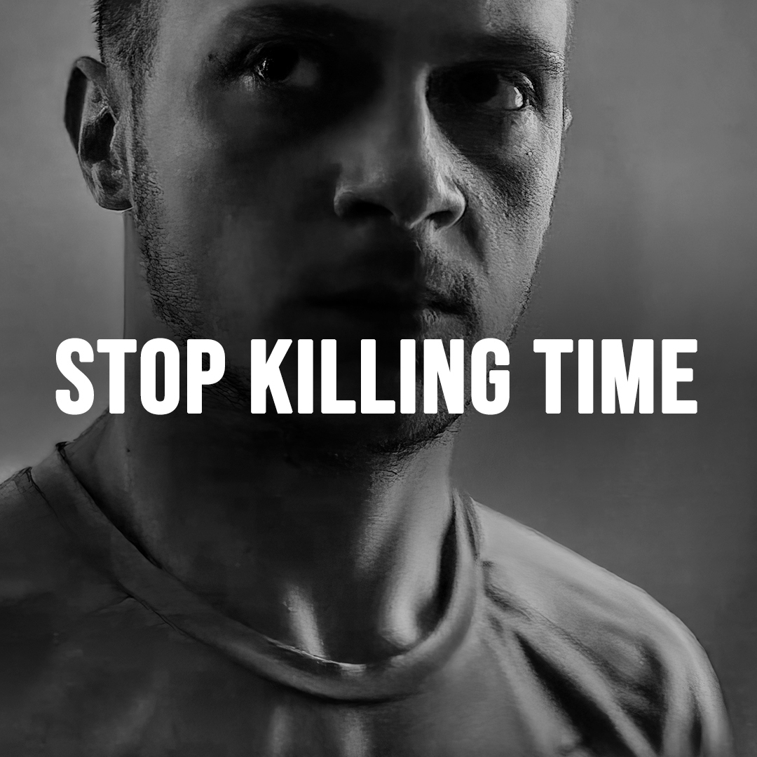 STOP KILLING TIME