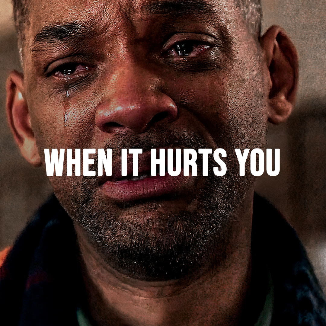 WHEN IT HURTS YOU