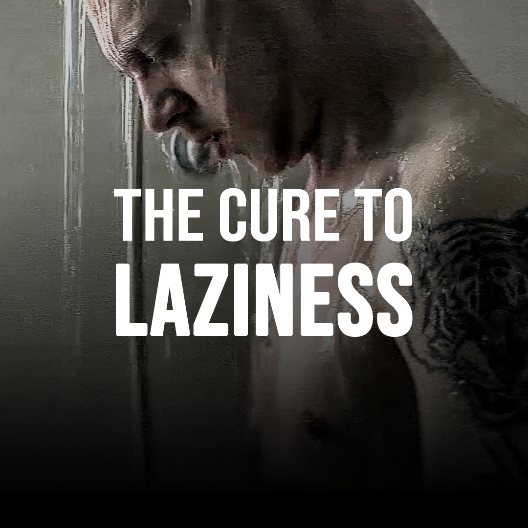 THE CURE TO LAZINESS