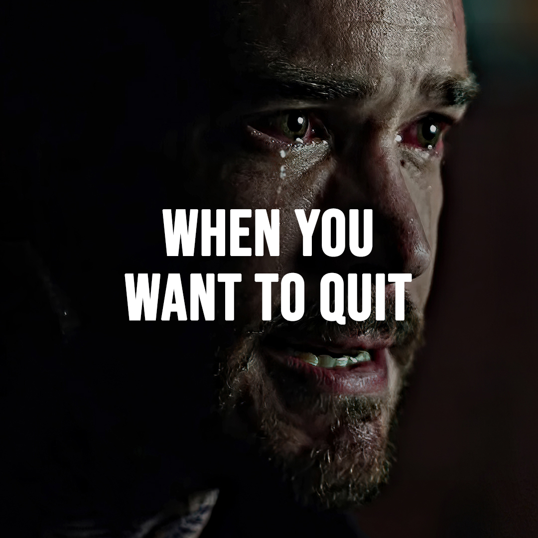 WHEN YOU WANT TO QUIT