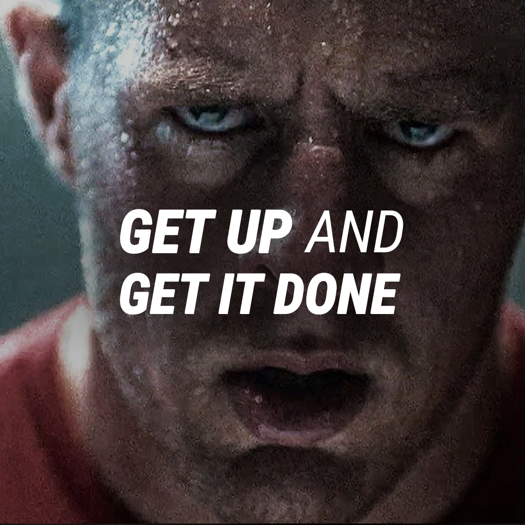 GET UP AND GET IT DONE