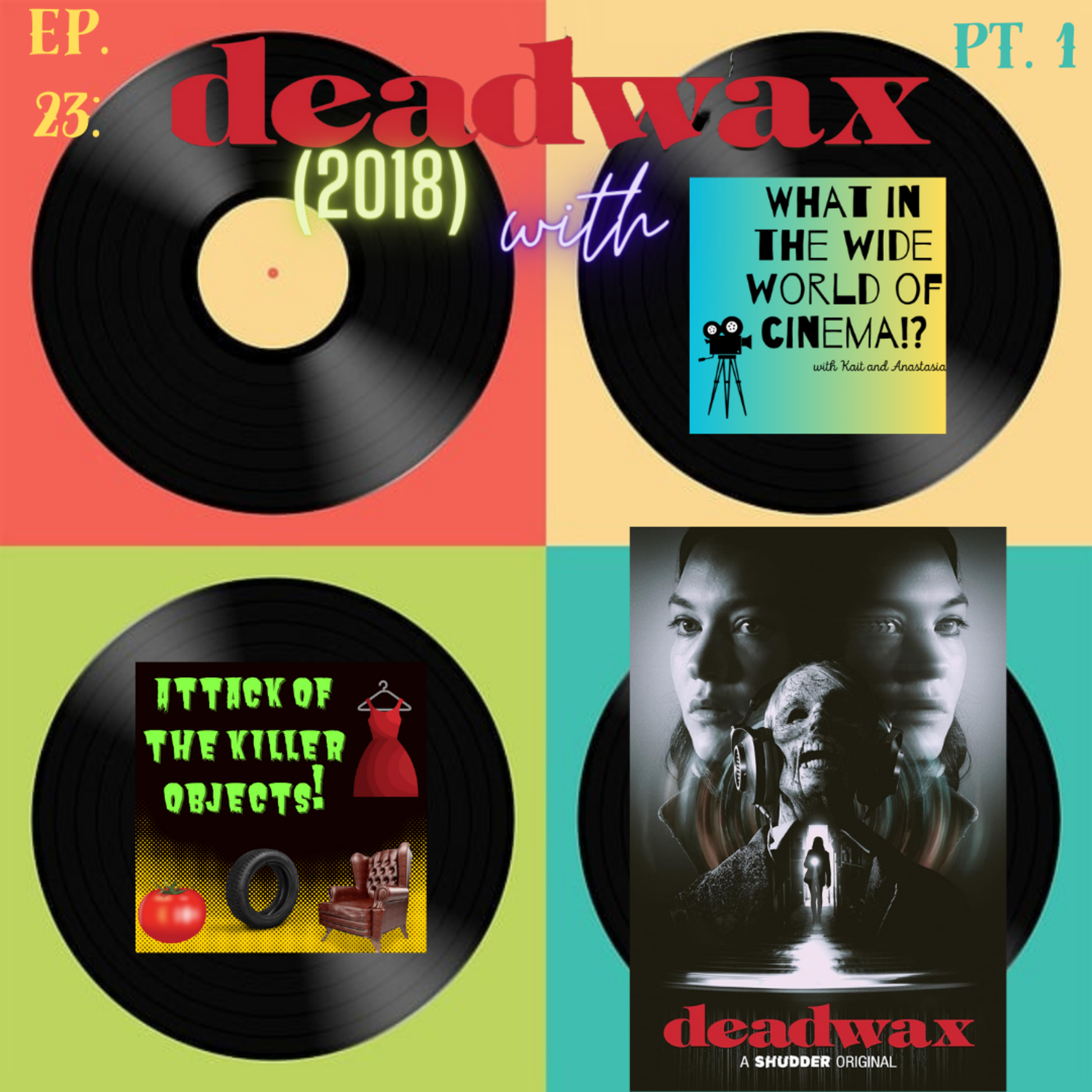 Ep. 23: Deadwax (2018) pt. 1 w/ What in the Wide World of Cinema?!