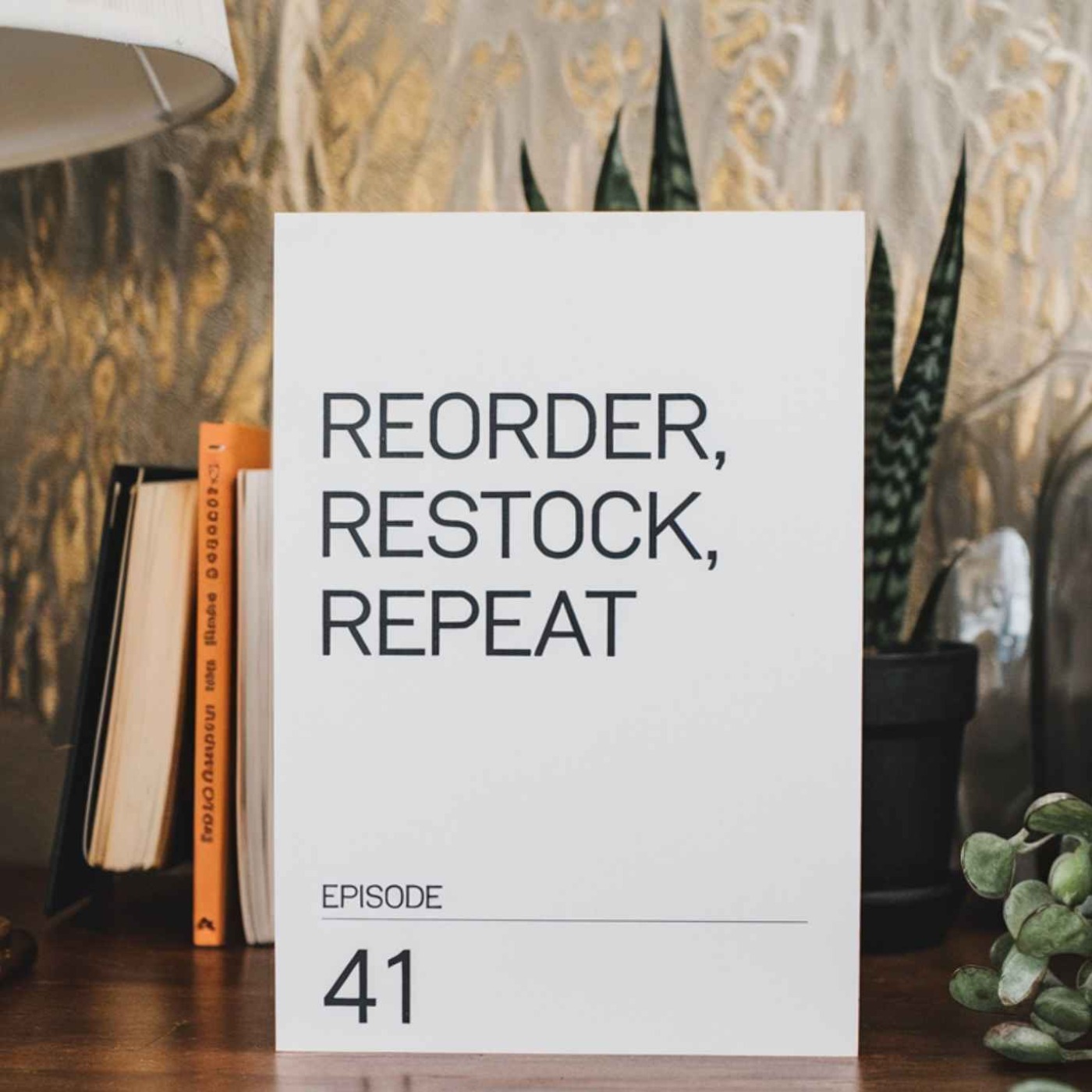 Episode 41 - Reorder, Restock, Repeat