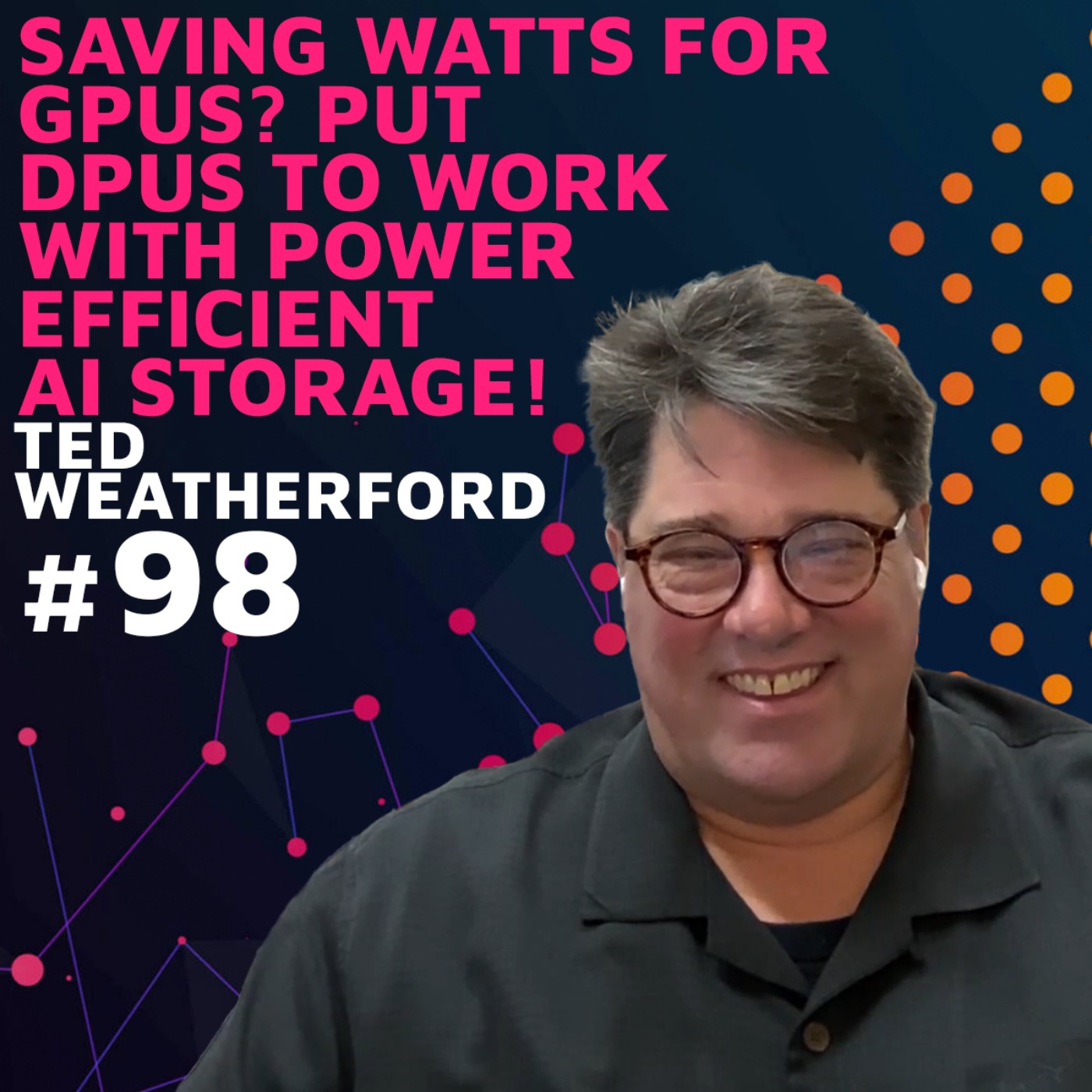 Saving Watts for GPUs? Put DPUs to work with Power Efficient AI Storage! w/ Ted Weatherford