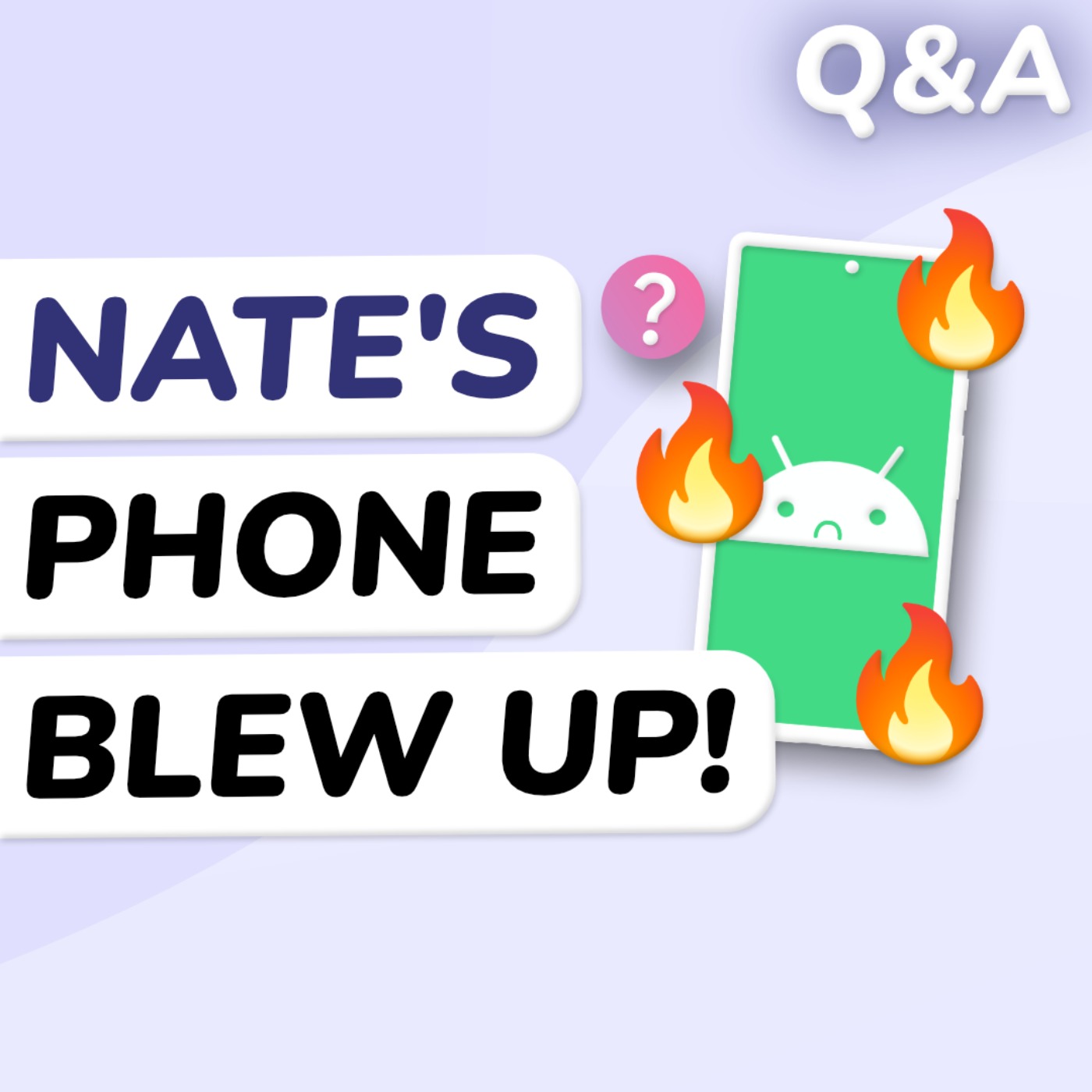 Q&A: Nate's Phone Literally Exploded. What Now?