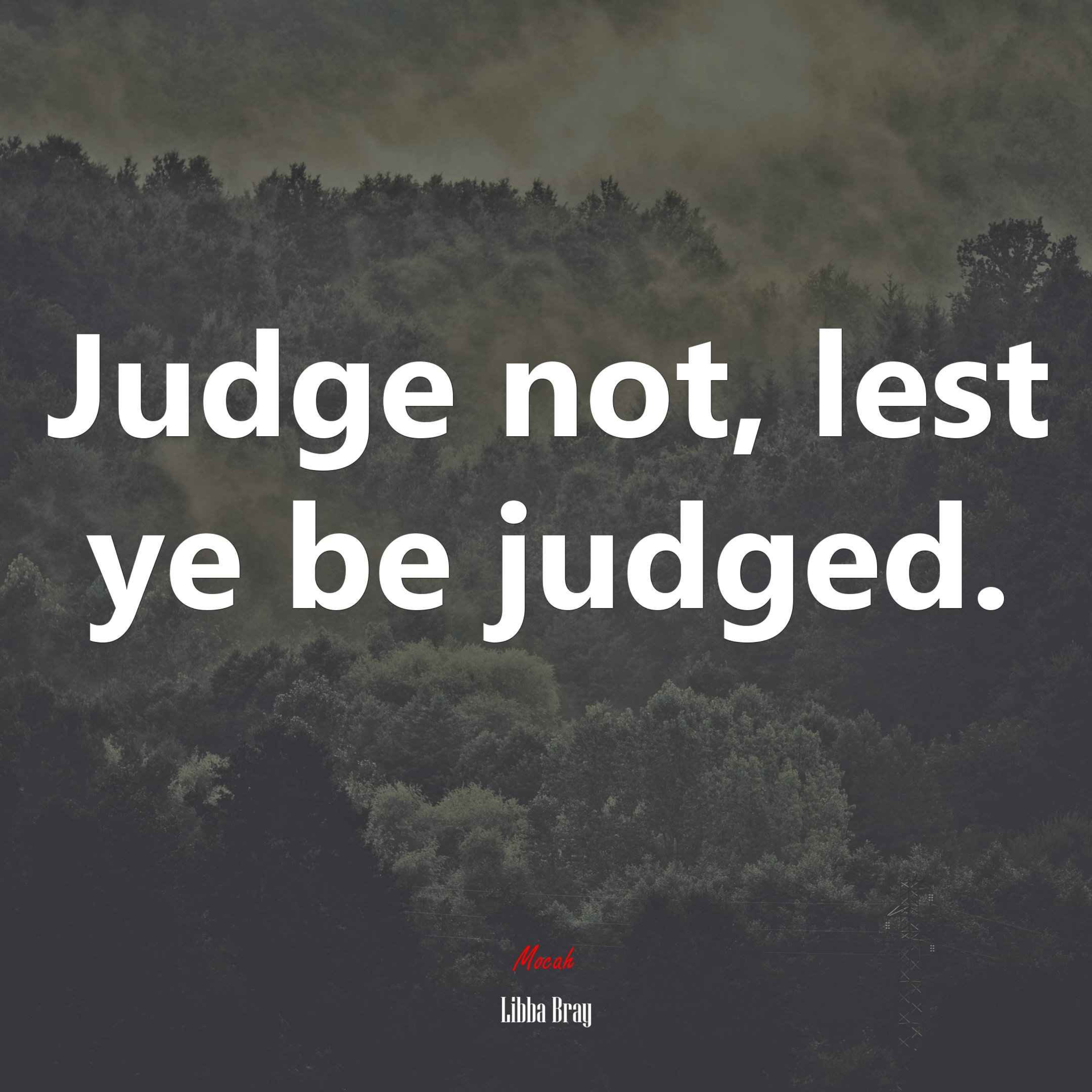 'Judge Not Lest Ye Be Judged!' - You Keep Using That Verse, But I Don't Think You Know What It Means