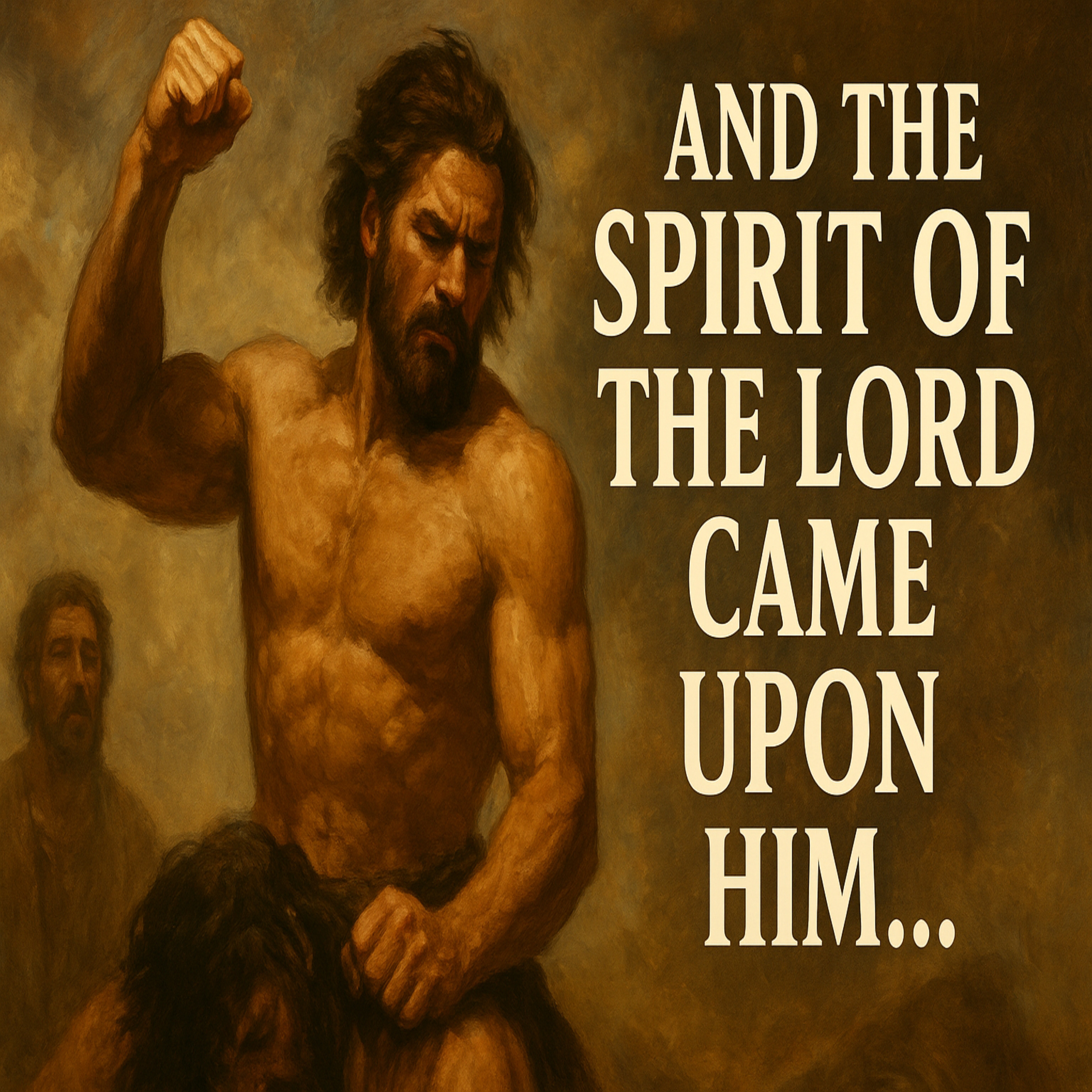 And The Spirit Of The Lord Came Upon Him...