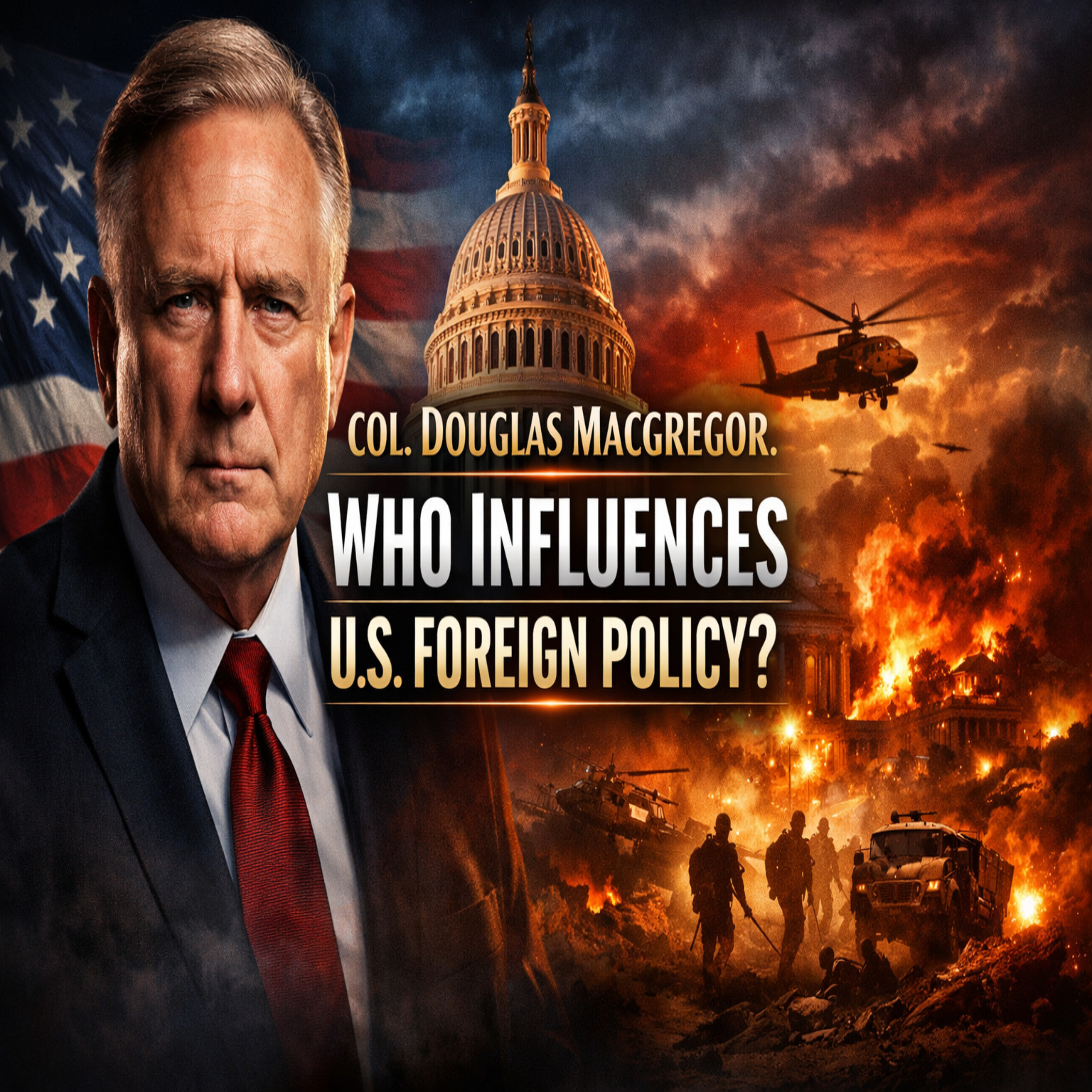 Col. Douglas MacGregor: Who Influences US Foreign Policy?